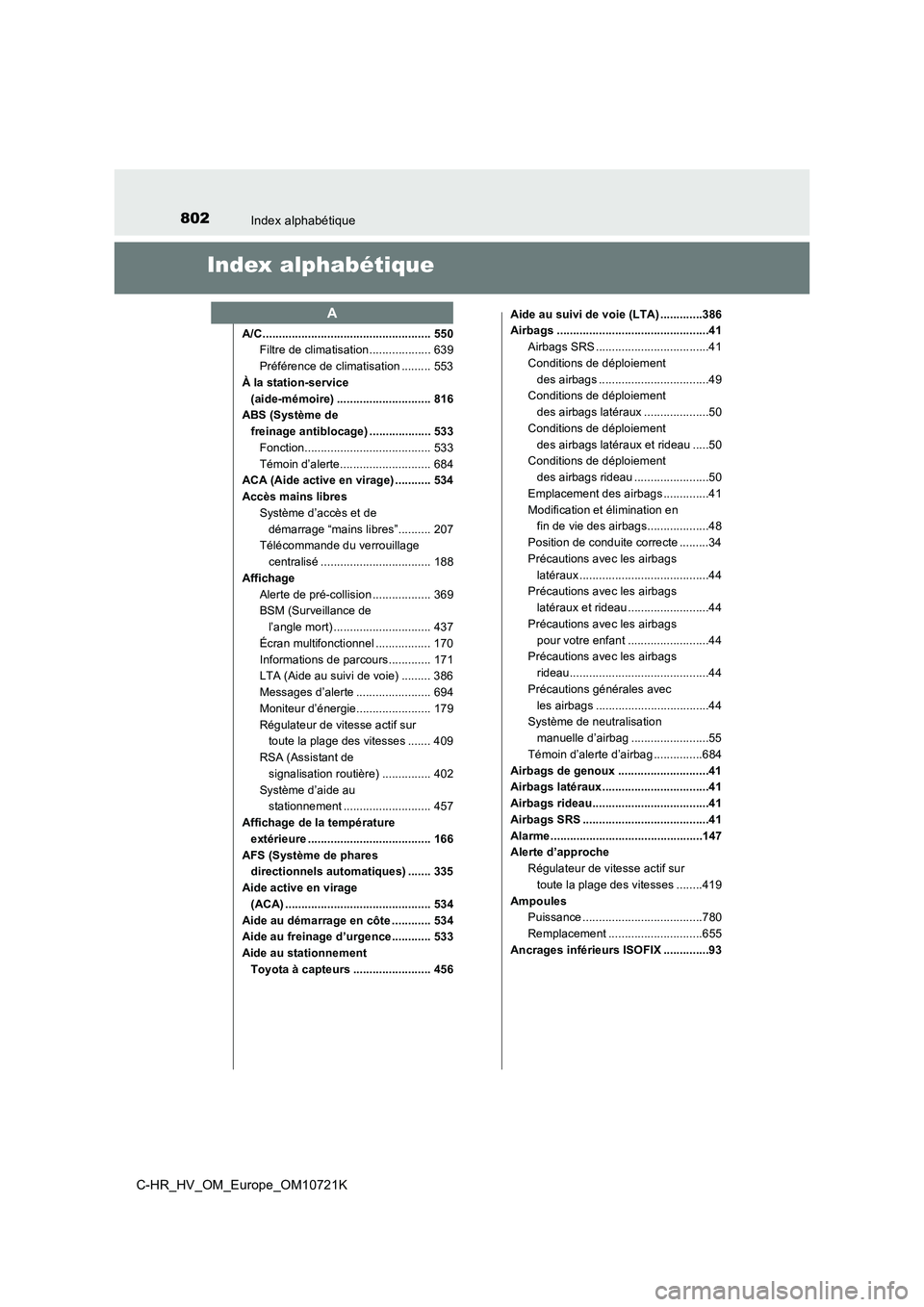 TOYOTA C-HR 2022 Notices Demploi (in French) 802Index alphabétique
C-HR_HV_OM_Europe_OM10721K
Index alphabétique
A/C .................................................... 550
Filtre de climatisation................... 639
Préférence de clim TOYOTA C-HR 2022 Notices Demploi (in French) 802Index alphabétique
C-HR_HV_OM_Europe_OM10721K
Index alphabétique
A/C .................................................... 550
Filtre de climatisation................... 639
Préférence de clim