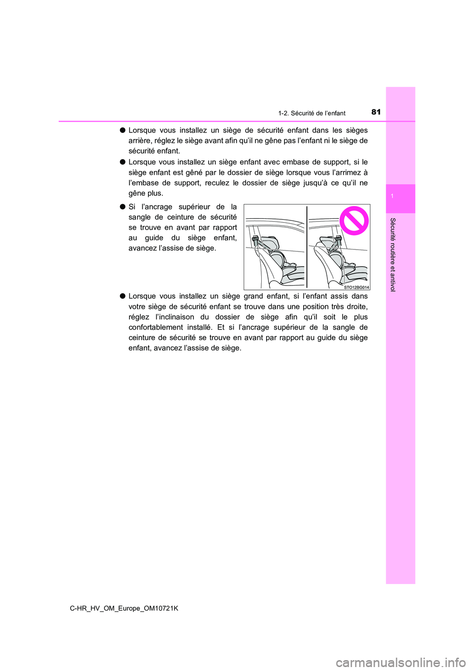 TOYOTA C-HR 2022  Notices Demploi (in French) 811-2. Sécurité de l’enfant
1
Sécurité routière et antivol
C-HR_HV_OM_Europe_OM10721K
●Lorsque  vous  installez  un  siège  de  sécurité  enfant  dans  les  sièges 
arrière, réglez le s