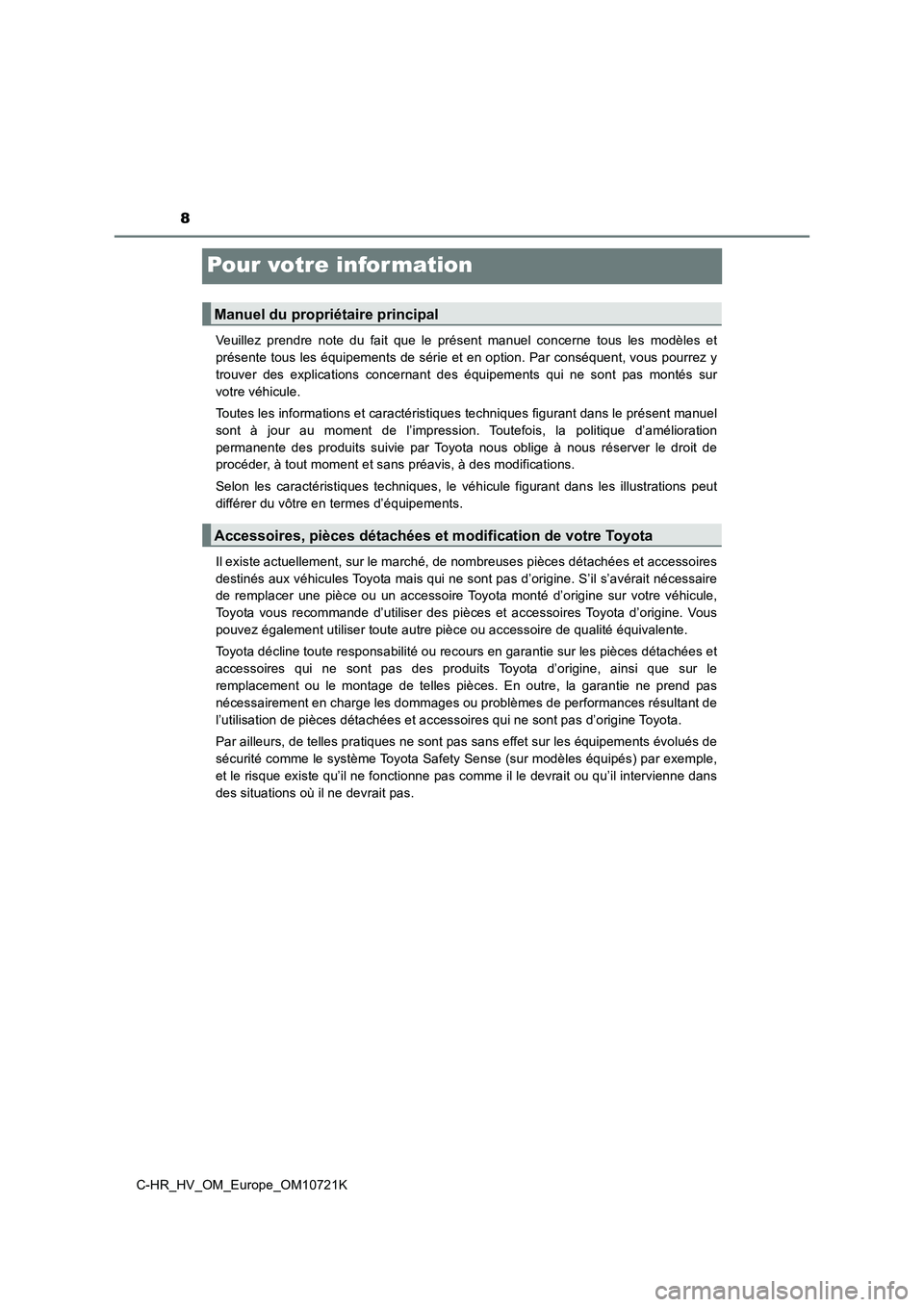 TOYOTA C-HR 2022  Notices Demploi (in French) 8
C-HR_HV_OM_Europe_OM10721K
Pour votre infor mation
Veuillez  prendre  note  du  fait  que  le  présent  manuel  concerne  tous  les  modèles  et 
présente tous les équipements de série et en op