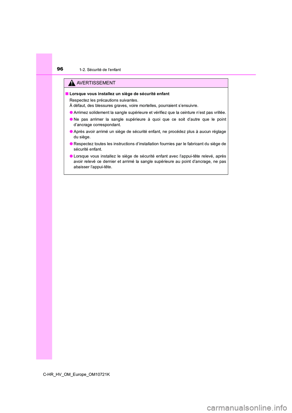 TOYOTA C-HR 2022 Notices Demploi (in French) 961-2. Sécurité de l’enfant
C-HR_HV_OM_Europe_OM10721K
AVERTISSEMENT
■Lorsque vous installez un siège de sécurité enfant
Respectez les précautions suivantes.
À défaut, des blessures grav TOYOTA C-HR 2022 Notices Demploi (in French) 961-2. Sécurité de l’enfant
C-HR_HV_OM_Europe_OM10721K
AVERTISSEMENT
■Lorsque vous installez un siège de sécurité enfant
Respectez les précautions suivantes.
À défaut, des blessures grav