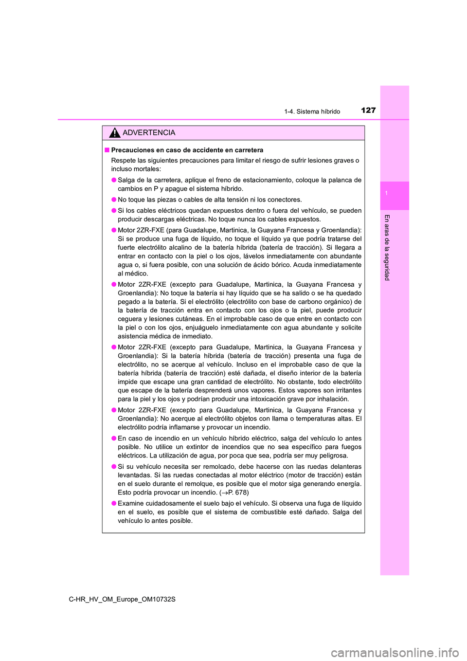 TOYOTA C-HR 2022  Manuale de Empleo (in Spanish) 1271-4. Sistema híbrido
1
En aras de la seguridad
C-HR_HV_OM_Europe_OM10732S
ADVERTENCIA
■Precauciones en caso de accidente en carretera 
Respete las siguientes precauciones para limitar el riesgo 