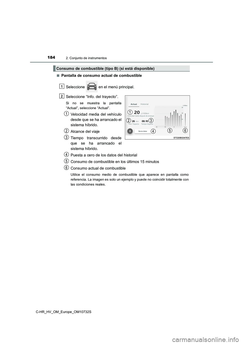 TOYOTA C-HR 2022 Manuale de Empleo (in Spanish) 1842. Conjunto de instrumentos
C-HR_HV_OM_Europe_OM10732S
■Pantalla de consumo actual de combustible
Seleccione en el menú principal.
Seleccione “Info. del trayecto”.
Si no se muestra TOYOTA C-HR 2022 Manuale de Empleo (in Spanish) 1842. Conjunto de instrumentos
C-HR_HV_OM_Europe_OM10732S
■Pantalla de consumo actual de combustible
Seleccione en el menú principal.
Seleccione “Info. del trayecto”.
Si no se muestra