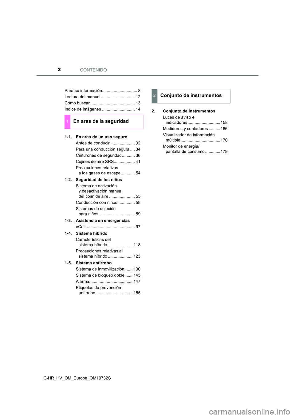 TOYOTA C-HR 2022  Manuale de Empleo (in Spanish) CONTENIDO2
C-HR_HV_OM_Europe_OM10732S 
Para su información.............................. 8 
Lectura del manual ............................. 12
Cómo buscar ...................................... 13
