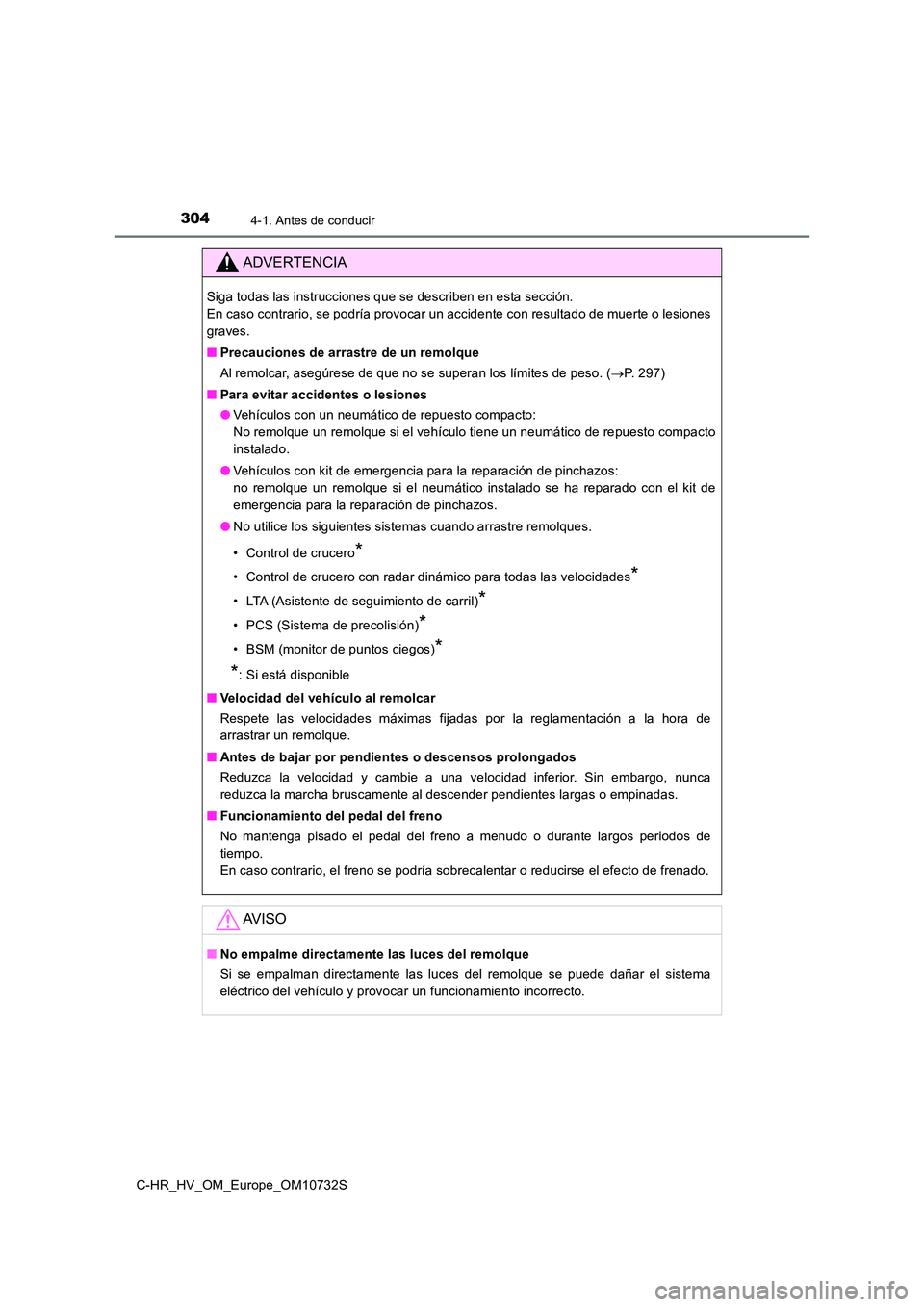TOYOTA C-HR 2022 Manuale de Empleo (in Spanish) 3044-1. Antes de conducir
C-HR_HV_OM_Europe_OM10732S
ADVERTENCIA
Siga todas las instrucciones que se describen en esta sección.
En caso contrario, se podría provocar un accidente con resultad o de TOYOTA C-HR 2022 Manuale de Empleo (in Spanish) 3044-1. Antes de conducir
C-HR_HV_OM_Europe_OM10732S
ADVERTENCIA
Siga todas las instrucciones que se describen en esta sección.
En caso contrario, se podría provocar un accidente con resultad o de