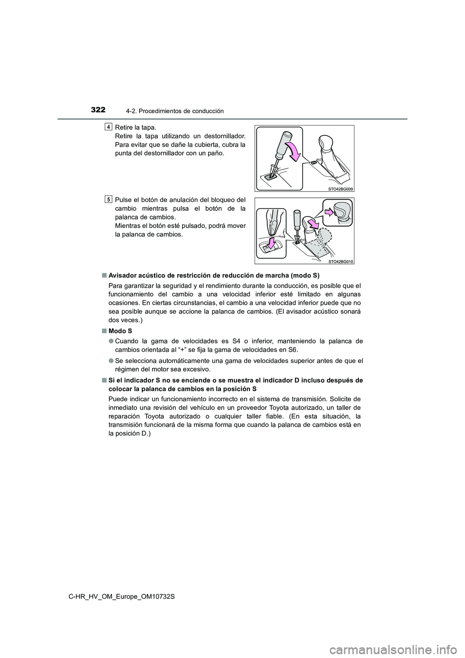 TOYOTA C-HR 2022 Manuale de Empleo (in Spanish) 3224-2. Procedimientos de conducción
C-HR_HV_OM_Europe_OM10732S
■ Avisador acústico de restricción de reducción de marcha (modo S)
Para garantizar la seguridad y el rendimiento durante la cond TOYOTA C-HR 2022 Manuale de Empleo (in Spanish) 3224-2. Procedimientos de conducción
C-HR_HV_OM_Europe_OM10732S
■ Avisador acústico de restricción de reducción de marcha (modo S)
Para garantizar la seguridad y el rendimiento durante la cond