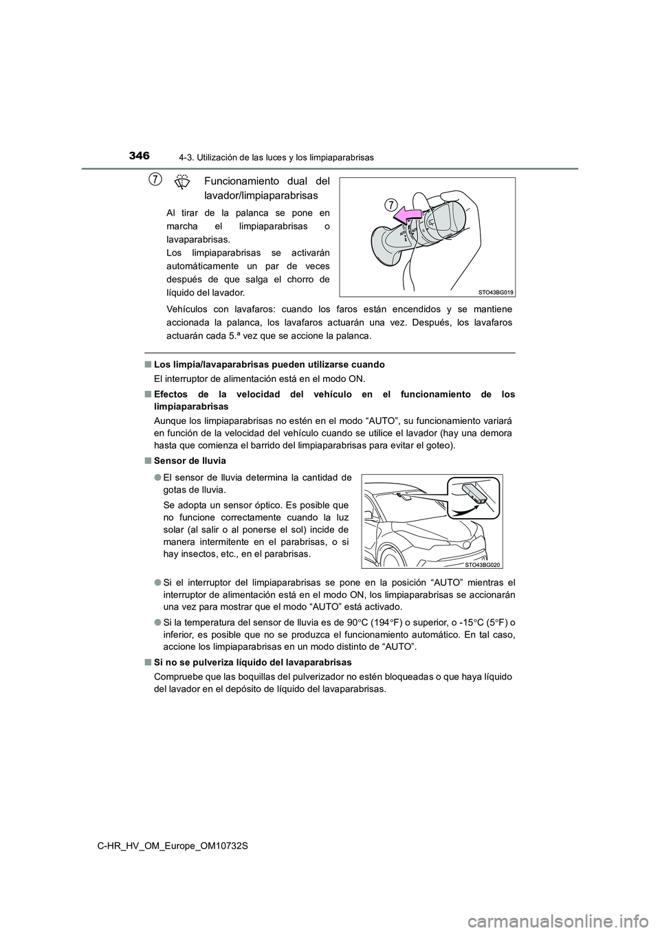 TOYOTA C-HR 2022 Manuale de Empleo (in Spanish) 3464-3. Utilización de las luces y los limpiaparabrisas
C-HR_HV_OM_Europe_OM10732S
Funcionamiento dual del
lavador/limpiaparabrisas
Al tirar de la palanca se pone en
marcha el limpiapara TOYOTA C-HR 2022 Manuale de Empleo (in Spanish) 3464-3. Utilización de las luces y los limpiaparabrisas
C-HR_HV_OM_Europe_OM10732S
Funcionamiento dual del
lavador/limpiaparabrisas
Al tirar de la palanca se pone en
marcha el limpiapara