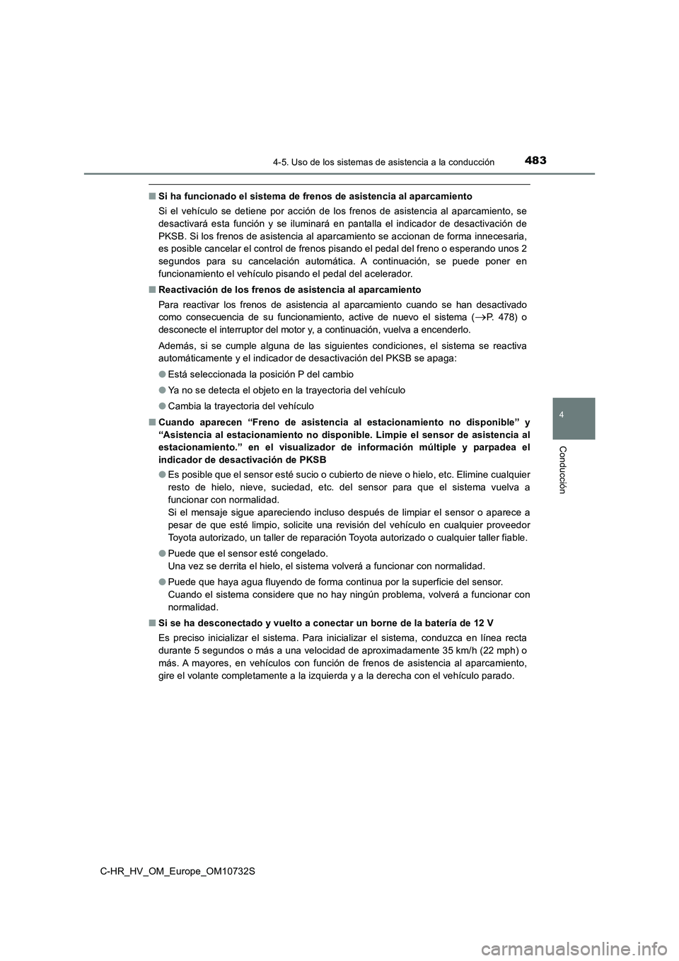 TOYOTA C-HR 2022 Manuale de Empleo (in Spanish) 4834-5. Uso de los sistemas de asistencia a la conducción
4
Conducción
C-HR_HV_OM_Europe_OM10732S
■Si ha funcionado el sistema de frenos de asistencia al aparcamiento
Si el vehículo se detie TOYOTA C-HR 2022 Manuale de Empleo (in Spanish) 4834-5. Uso de los sistemas de asistencia a la conducción
4
Conducción
C-HR_HV_OM_Europe_OM10732S
■Si ha funcionado el sistema de frenos de asistencia al aparcamiento
Si el vehículo se detie
