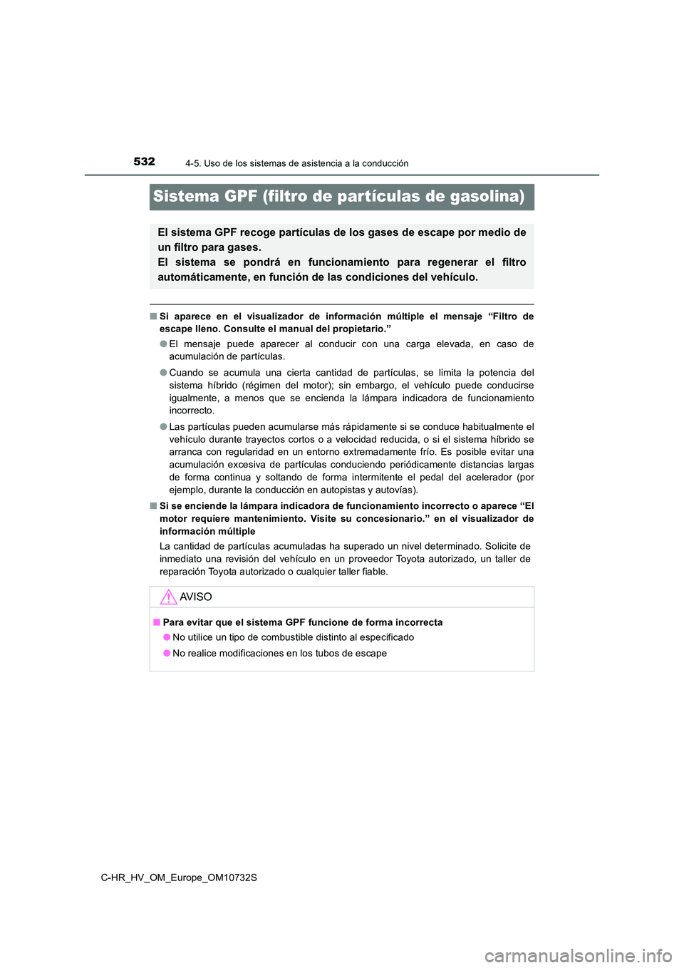 TOYOTA C-HR 2022  Manuale de Empleo (in Spanish) 5324-5. Uso de los sistemas de asistencia a la conducción
C-HR_HV_OM_Europe_OM10732S
Sistema GPF (filtro de partículas de gasolina)
■Si  aparece  en  el  visualizador  de  información  múltiple 