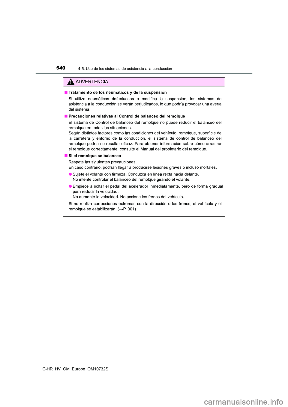 TOYOTA C-HR 2022  Manuale de Empleo (in Spanish) 5404-5. Uso de los sistemas de asistencia a la conducción
C-HR_HV_OM_Europe_OM10732S
ADVERTENCIA
■Tratamiento de los neumáticos y de la suspensión 
Si  utiliza  neumáticos  defectuosos  o  modif