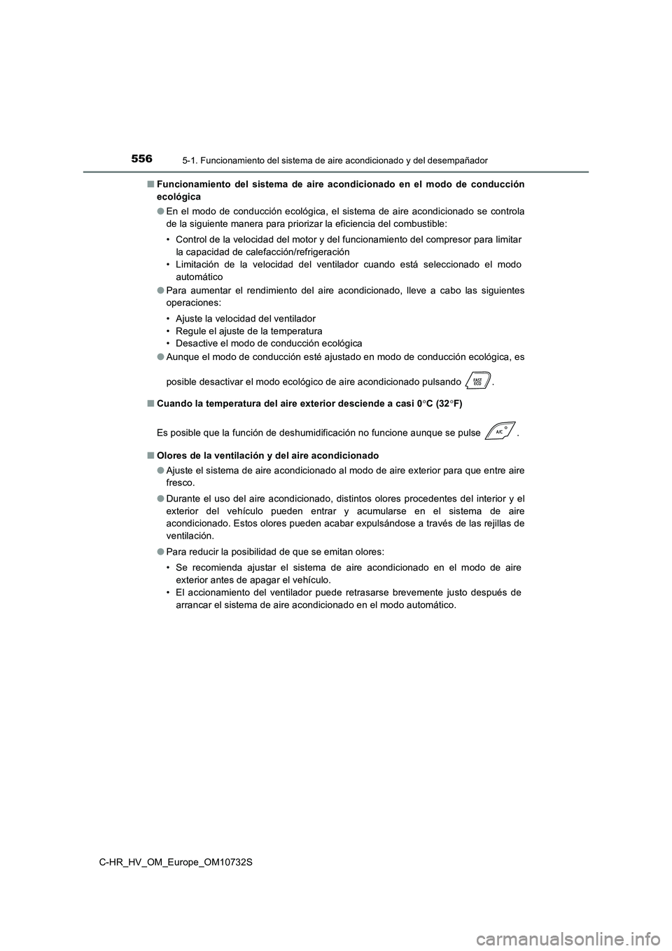 TOYOTA C-HR 2022  Manuale de Empleo (in Spanish) 5565-1. Funcionamiento del sistema de aire acondicionado y del desempañador
C-HR_HV_OM_Europe_OM10732S 
■ Funcionamiento  del  sistema  de  aire  acondicionado  en  el  modo  de conducción 
ecoló