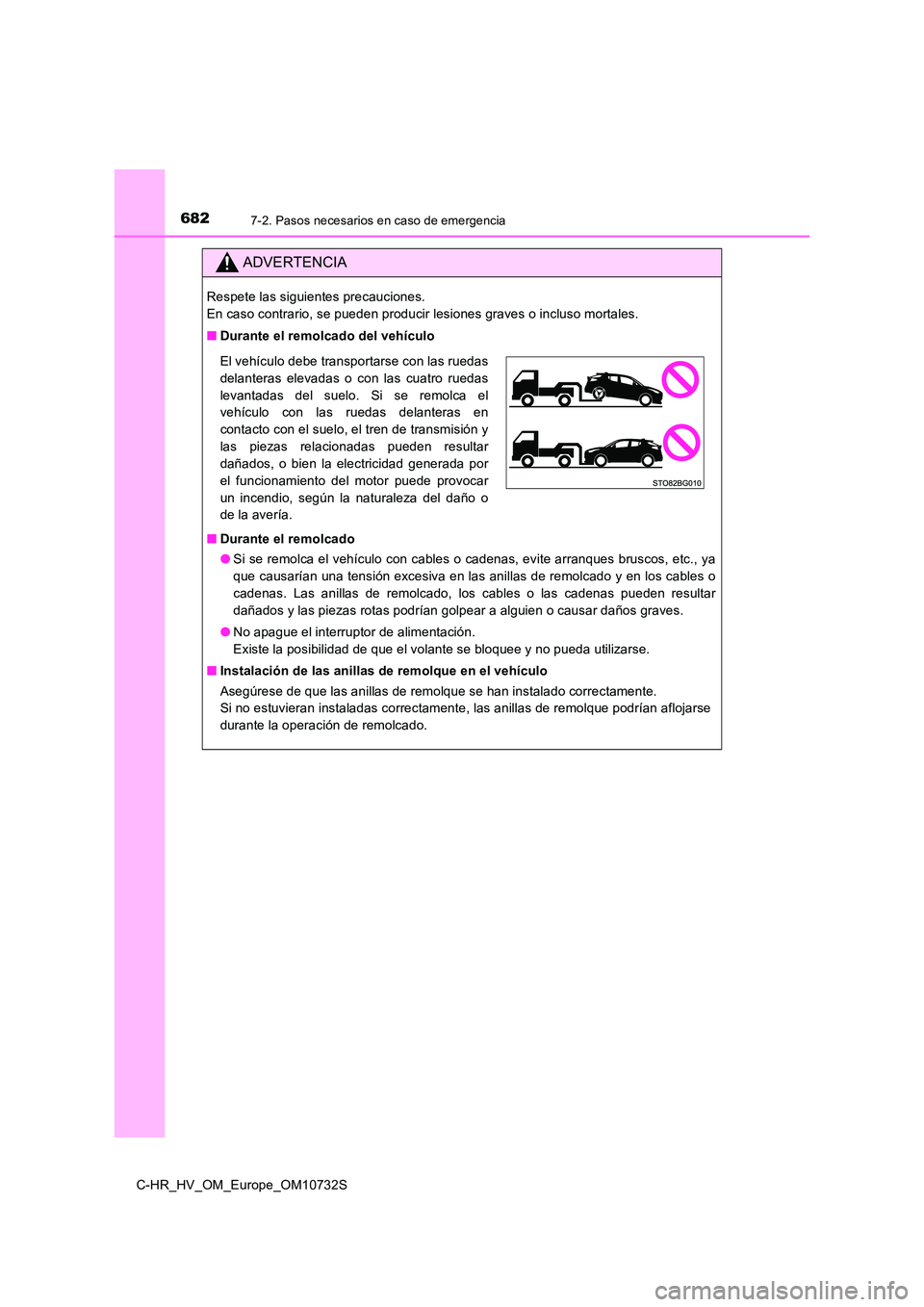 TOYOTA C-HR 2022 Manuale de Empleo (in Spanish) 6827-2. Pasos necesarios en caso de emergencia
C-HR_HV_OM_Europe_OM10732S
ADVERTENCIA
Respete las siguientes precauciones.
En caso contrario, se pueden producir lesiones graves o incluso mortales.
TOYOTA C-HR 2022 Manuale de Empleo (in Spanish) 6827-2. Pasos necesarios en caso de emergencia
C-HR_HV_OM_Europe_OM10732S
ADVERTENCIA
Respete las siguientes precauciones.
En caso contrario, se pueden producir lesiones graves o incluso mortales.
