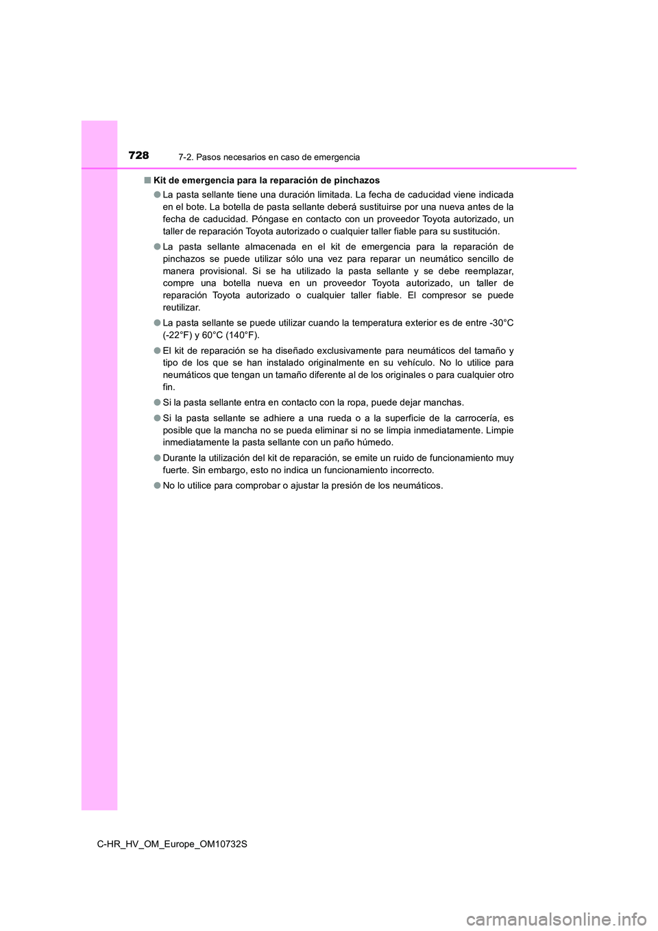 TOYOTA C-HR 2022 Manuale de Empleo (in Spanish) 7287-2. Pasos necesarios en caso de emergencia
C-HR_HV_OM_Europe_OM10732S
■ Kit de emergencia para la reparación de pinchazos
● La pasta sellante tiene una duración limitada. La fecha de caduc TOYOTA C-HR 2022 Manuale de Empleo (in Spanish) 7287-2. Pasos necesarios en caso de emergencia
C-HR_HV_OM_Europe_OM10732S
■ Kit de emergencia para la reparación de pinchazos
● La pasta sellante tiene una duración limitada. La fecha de caduc