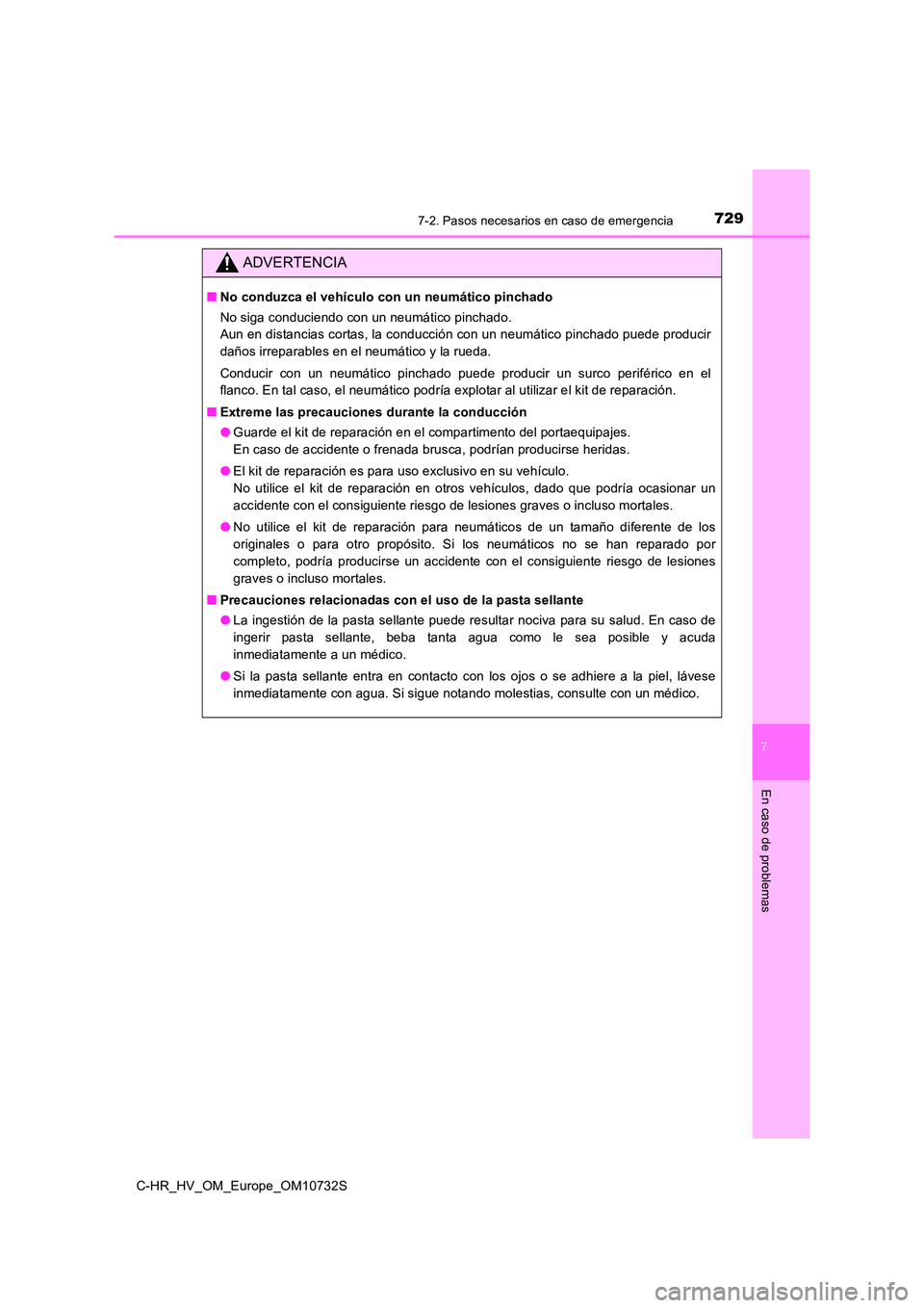 TOYOTA C-HR 2022 Manuale de Empleo (in Spanish) 7297-2. Pasos necesarios en caso de emergencia
C-HR_HV_OM_Europe_OM10732S
7
En caso de problemas
ADVERTENCIA
■No conduzca el vehículo con un neumático pinchado
No siga conduciendo con un neumáti TOYOTA C-HR 2022 Manuale de Empleo (in Spanish) 7297-2. Pasos necesarios en caso de emergencia
C-HR_HV_OM_Europe_OM10732S
7
En caso de problemas
ADVERTENCIA
■No conduzca el vehículo con un neumático pinchado
No siga conduciendo con un neumáti