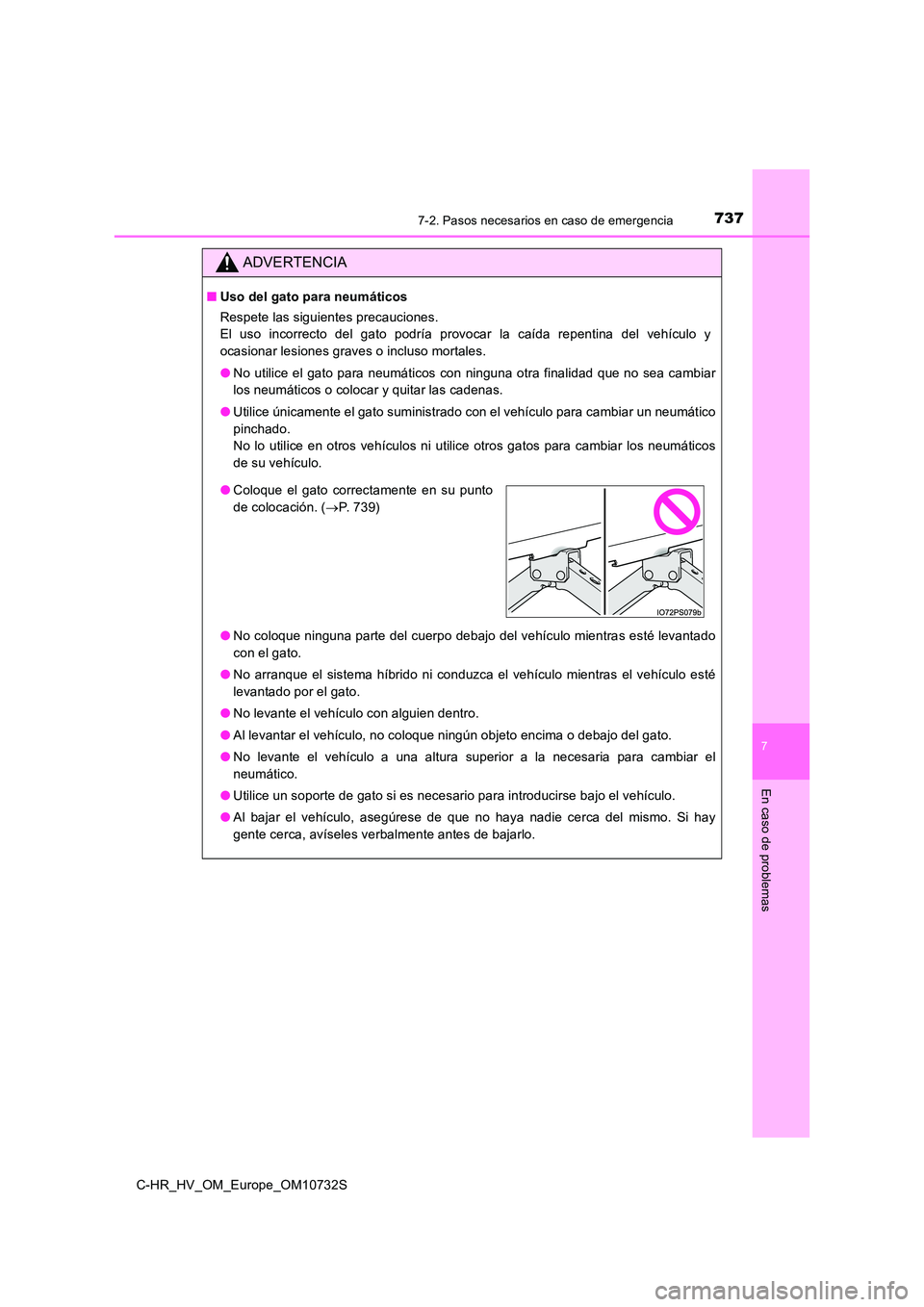 TOYOTA C-HR 2022 Manuale de Empleo (in Spanish) 7377-2. Pasos necesarios en caso de emergencia
C-HR_HV_OM_Europe_OM10732S
7
En caso de problemas
ADVERTENCIA
■Uso del gato para neumáticos
Respete las siguientes precauciones.
El uso incorrect TOYOTA C-HR 2022 Manuale de Empleo (in Spanish) 7377-2. Pasos necesarios en caso de emergencia
C-HR_HV_OM_Europe_OM10732S
7
En caso de problemas
ADVERTENCIA
■Uso del gato para neumáticos
Respete las siguientes precauciones.
El uso incorrect