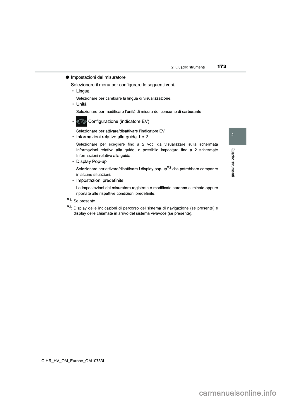 TOYOTA C-HR 2022 Manuale duso (in Italian) 1732. Quadro strumenti
2
Quadro strumenti
C-HR_HV_OM_Europe_OM10733L
●Impostazioni del misuratore
Selezionare il menu per configurare le seguenti voci.
• Lingua
Selezionare per cambiare la lingu TOYOTA C-HR 2022 Manuale duso (in Italian) 1732. Quadro strumenti
2
Quadro strumenti
C-HR_HV_OM_Europe_OM10733L
●Impostazioni del misuratore
Selezionare il menu per configurare le seguenti voci.
• Lingua
Selezionare per cambiare la lingu