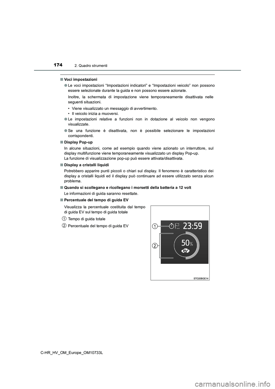 TOYOTA C-HR 2022 Manuale duso (in Italian) 1742. Quadro strumenti
C-HR_HV_OM_Europe_OM10733L
■Voci impostazioni
● Le voci impostazioni “Impostazioni indicatori” e “Impostazioni veicolo” non possono
essere selezionate dura TOYOTA C-HR 2022 Manuale duso (in Italian) 1742. Quadro strumenti
C-HR_HV_OM_Europe_OM10733L
■Voci impostazioni
● Le voci impostazioni “Impostazioni indicatori” e “Impostazioni veicolo” non possono
essere selezionate dura