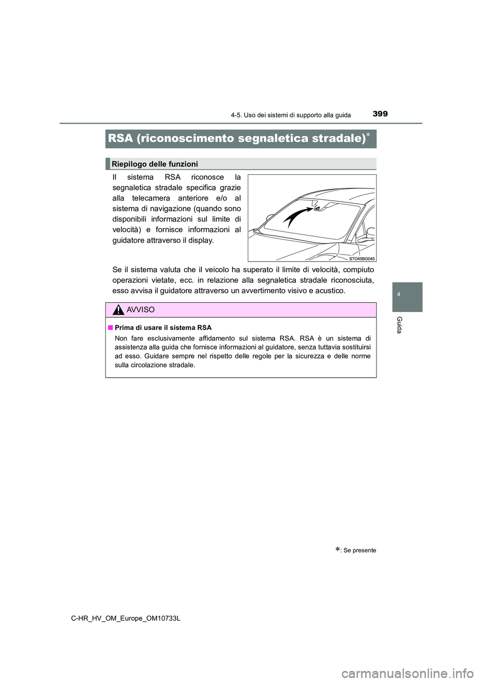 TOYOTA C-HR 2022  Manuale duso (in Italian) 399
4
4-5. Uso dei sistemi di supporto alla guida
Guida
C-HR_HV_OM_Europe_OM10733L
RSA (riconoscimento segnaletica stradale)
Il  sistema  RSA  riconosce  la 
segnaletica  stradale  specifica  grazi