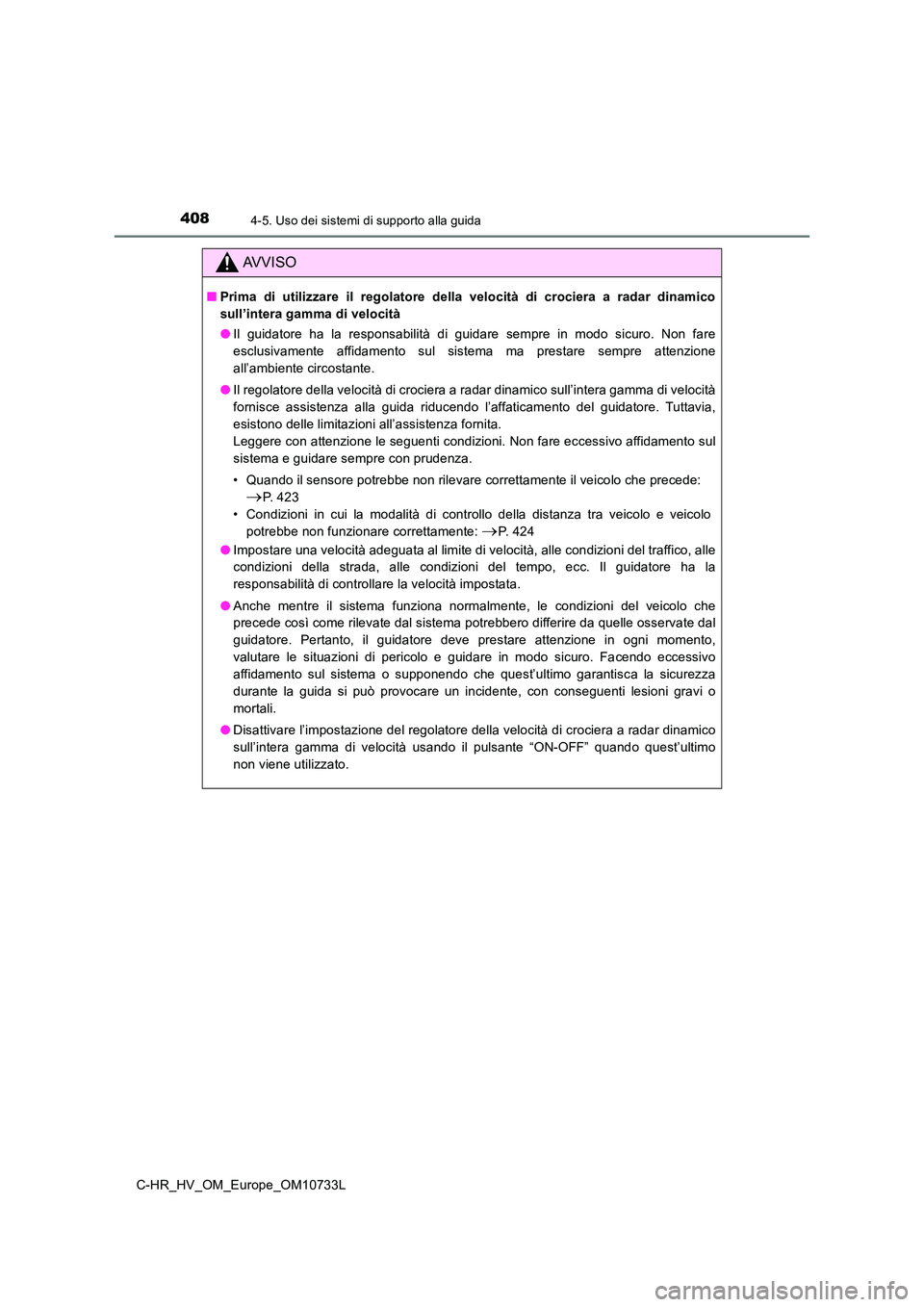 TOYOTA C-HR 2022 Manuale duso (in Italian) 4084-5. Uso dei sistemi di supporto alla guida
C-HR_HV_OM_Europe_OM10733L
AVVISO
■Prima di utilizzare il regolatore della velocità di crociera a radar dinamico
sull’intera gamma di vel TOYOTA C-HR 2022 Manuale duso (in Italian) 4084-5. Uso dei sistemi di supporto alla guida
C-HR_HV_OM_Europe_OM10733L
AVVISO
■Prima di utilizzare il regolatore della velocità di crociera a radar dinamico
sull’intera gamma di vel