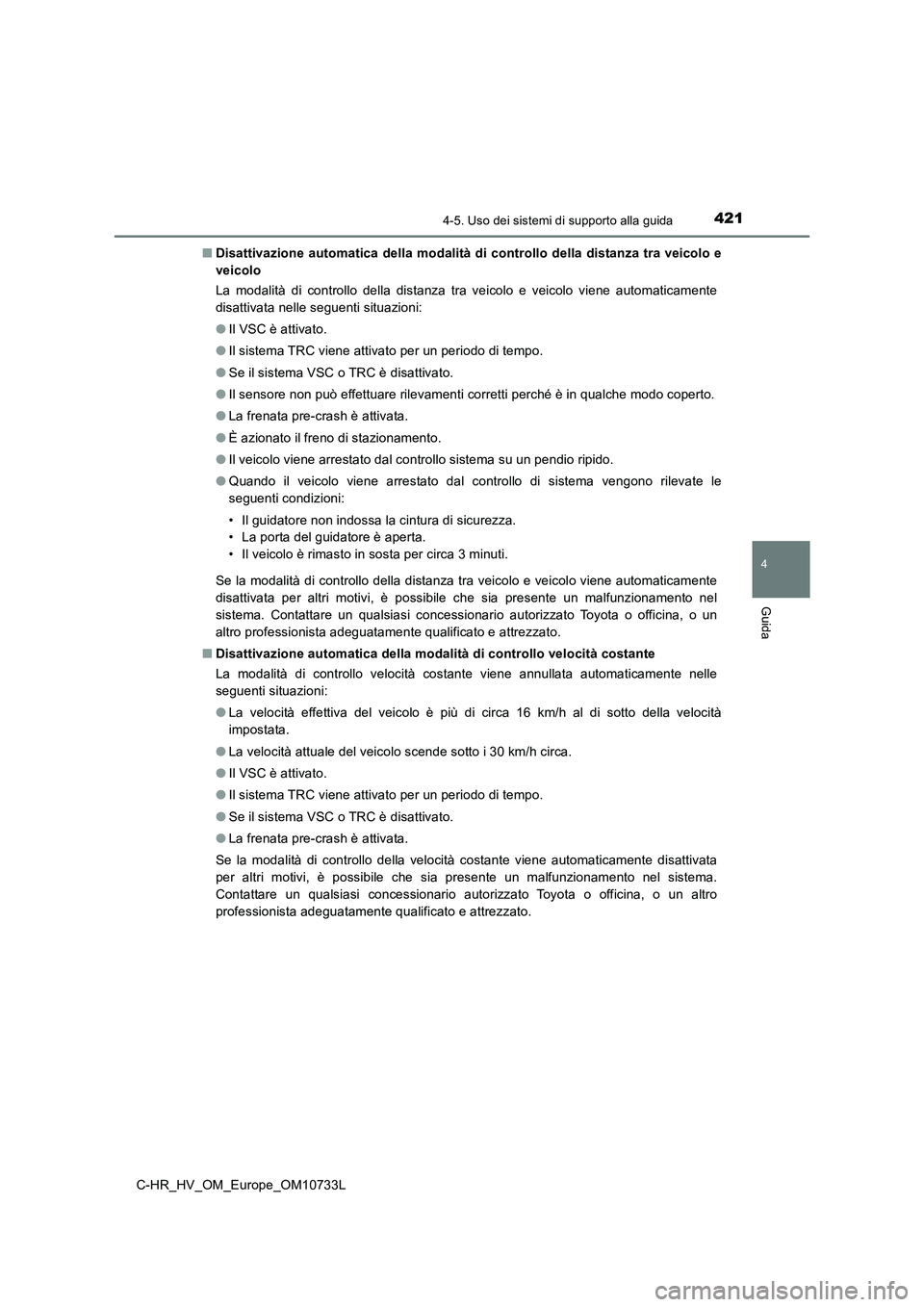 TOYOTA C-HR 2022 Manuale duso (in Italian) 4214-5. Uso dei sistemi di supporto alla guida
4
Guida
C-HR_HV_OM_Europe_OM10733L
■ Disattivazione automatica della modalità di controllo della distanza tra veicolo e
veicolo
La modalità di TOYOTA C-HR 2022 Manuale duso (in Italian) 4214-5. Uso dei sistemi di supporto alla guida
4
Guida
C-HR_HV_OM_Europe_OM10733L
■ Disattivazione automatica della modalità di controllo della distanza tra veicolo e
veicolo
La modalità di