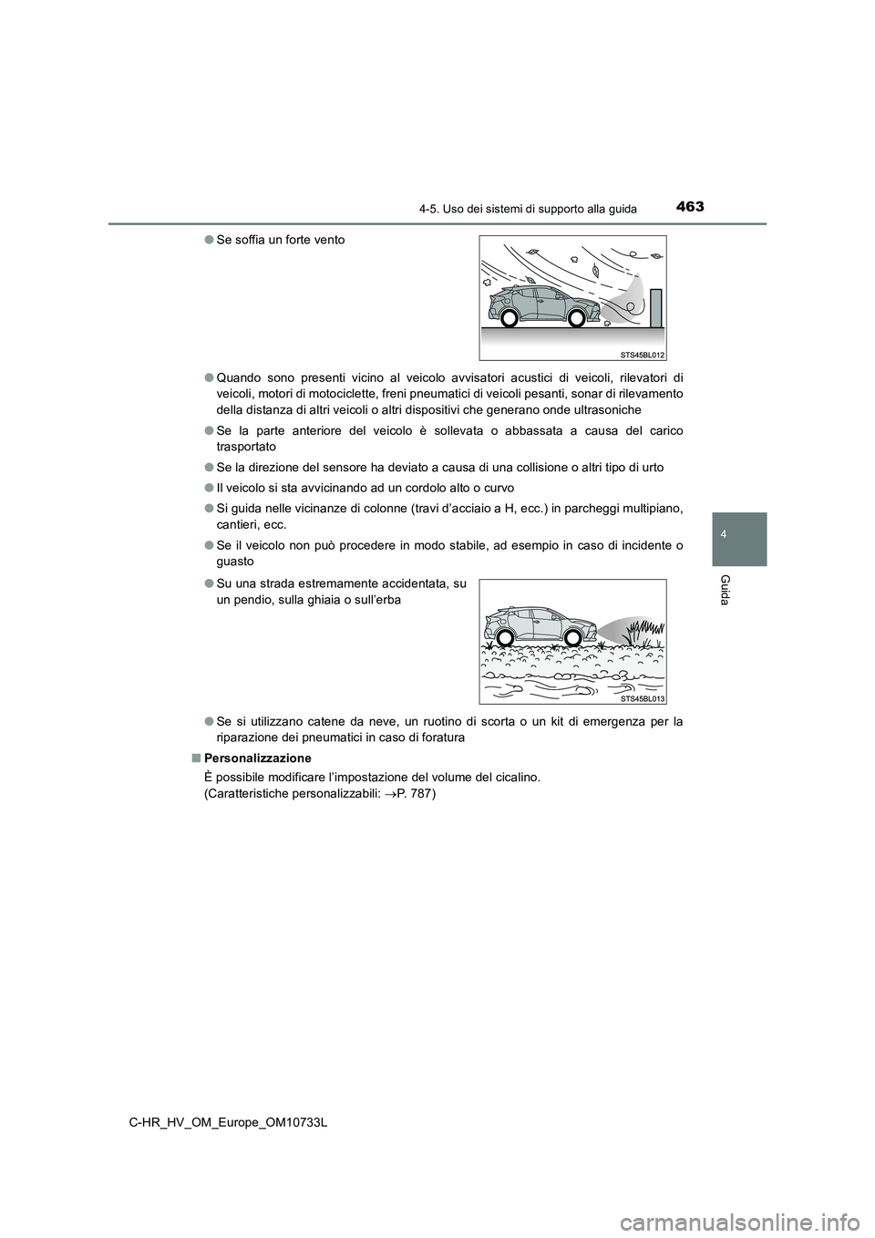 TOYOTA C-HR 2022 Manuale duso (in Italian) 4634-5. Uso dei sistemi di supporto alla guida
4
Guida
C-HR_HV_OM_Europe_OM10733L
● Quando sono presenti vicino al veicolo avvisatori acustici di veicoli, rilevatori di
veicoli, motori TOYOTA C-HR 2022 Manuale duso (in Italian) 4634-5. Uso dei sistemi di supporto alla guida
4
Guida
C-HR_HV_OM_Europe_OM10733L
● Quando sono presenti vicino al veicolo avvisatori acustici di veicoli, rilevatori di
veicoli, motori