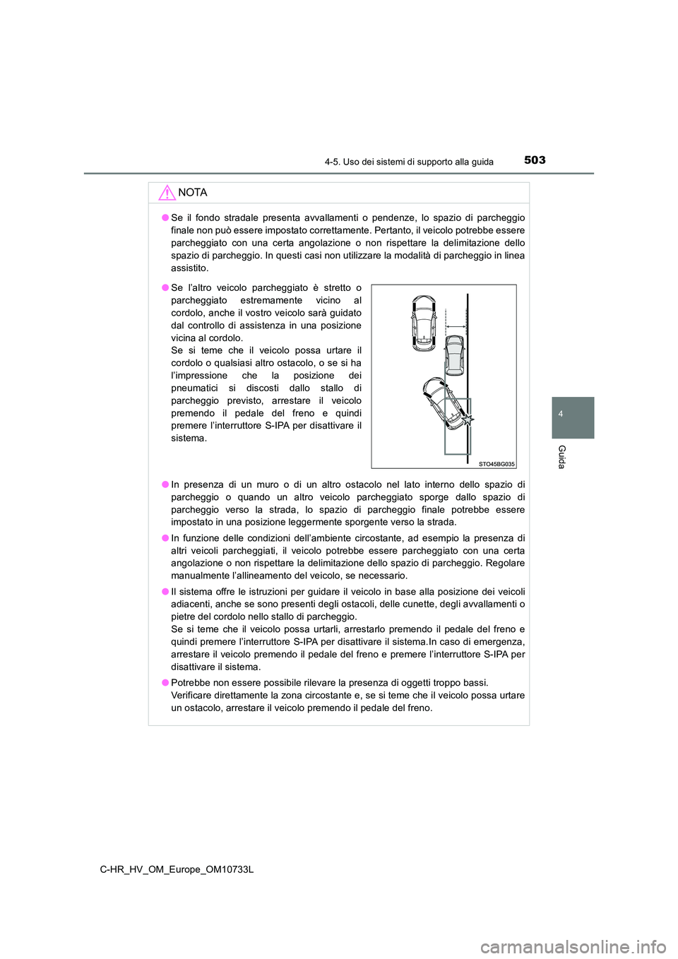 TOYOTA C-HR 2022 Manuale duso (in Italian) 5034-5. Uso dei sistemi di supporto alla guida
4
Guida
C-HR_HV_OM_Europe_OM10733L
NOTA
●Se il fondo stradale presenta avvallamenti o pendenze, lo spazio di parcheggio
finale non può ess TOYOTA C-HR 2022 Manuale duso (in Italian) 5034-5. Uso dei sistemi di supporto alla guida
4
Guida
C-HR_HV_OM_Europe_OM10733L
NOTA
●Se il fondo stradale presenta avvallamenti o pendenze, lo spazio di parcheggio
finale non può ess