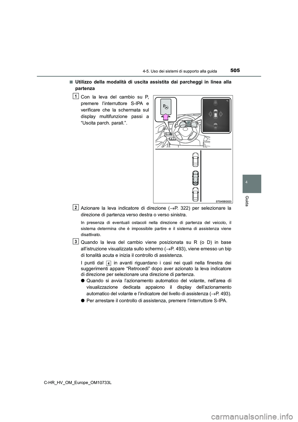 TOYOTA C-HR 2022 Manuale duso (in Italian) 5054-5. Uso dei sistemi di supporto alla guida
4
Guida
C-HR_HV_OM_Europe_OM10733L
■Utilizzo della modalità di uscita assistita dai parcheggi in li nea alla
partenza
Con la leva del TOYOTA C-HR 2022 Manuale duso (in Italian) 5054-5. Uso dei sistemi di supporto alla guida
4
Guida
C-HR_HV_OM_Europe_OM10733L
■Utilizzo della modalità di uscita assistita dai parcheggi in li nea alla
partenza
Con la leva del