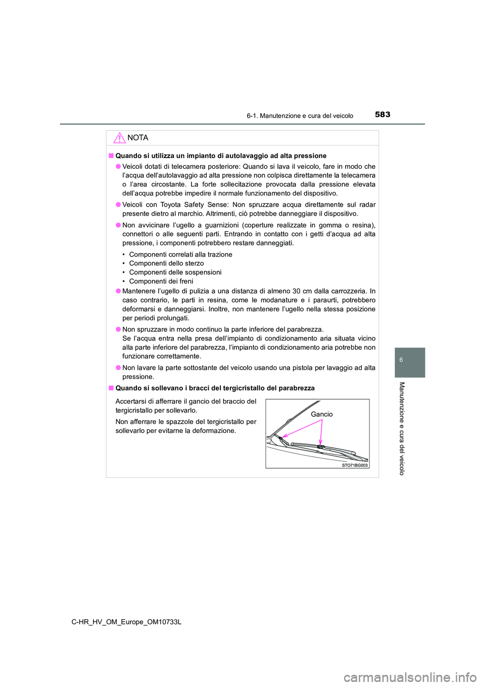 TOYOTA C-HR 2022 Manuale duso (in Italian) 5836-1. Manutenzione e cura del veicolo
6
Manutenzione e cura del veicolo
C-HR_HV_OM_Europe_OM10733L
NOTA
■Quando si utilizza un impianto di autolavaggio ad alta pressione
● Veicoli dotati di tel TOYOTA C-HR 2022 Manuale duso (in Italian) 5836-1. Manutenzione e cura del veicolo
6
Manutenzione e cura del veicolo
C-HR_HV_OM_Europe_OM10733L
NOTA
■Quando si utilizza un impianto di autolavaggio ad alta pressione
● Veicoli dotati di tel