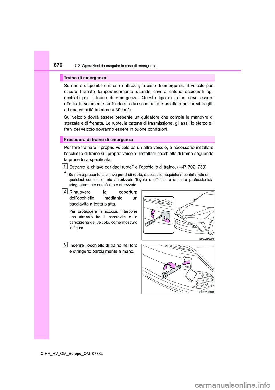TOYOTA C-HR 2022 Manuale duso (in Italian) 6767-2. Operazioni da eseguire in caso di emergenza
C-HR_HV_OM_Europe_OM10733L
Se non è disponibile un carro attrezzi, in caso di emergenza, il veicolo può
essere trainato temporanea TOYOTA C-HR 2022 Manuale duso (in Italian) 6767-2. Operazioni da eseguire in caso di emergenza
C-HR_HV_OM_Europe_OM10733L
Se non è disponibile un carro attrezzi, in caso di emergenza, il veicolo può
essere trainato temporanea