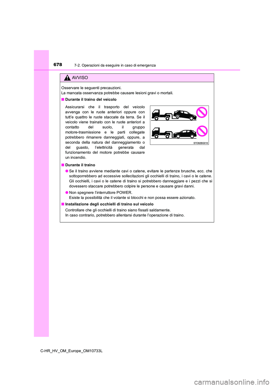 TOYOTA C-HR 2022 Manuale duso (in Italian) 6787-2. Operazioni da eseguire in caso di emergenza
C-HR_HV_OM_Europe_OM10733L
AVVISO
Osservare le seguenti precauzioni.
La mancata osservanza potrebbe causare lesioni gravi o mortali.
■ Durante i TOYOTA C-HR 2022 Manuale duso (in Italian) 6787-2. Operazioni da eseguire in caso di emergenza
C-HR_HV_OM_Europe_OM10733L
AVVISO
Osservare le seguenti precauzioni.
La mancata osservanza potrebbe causare lesioni gravi o mortali.
■ Durante i