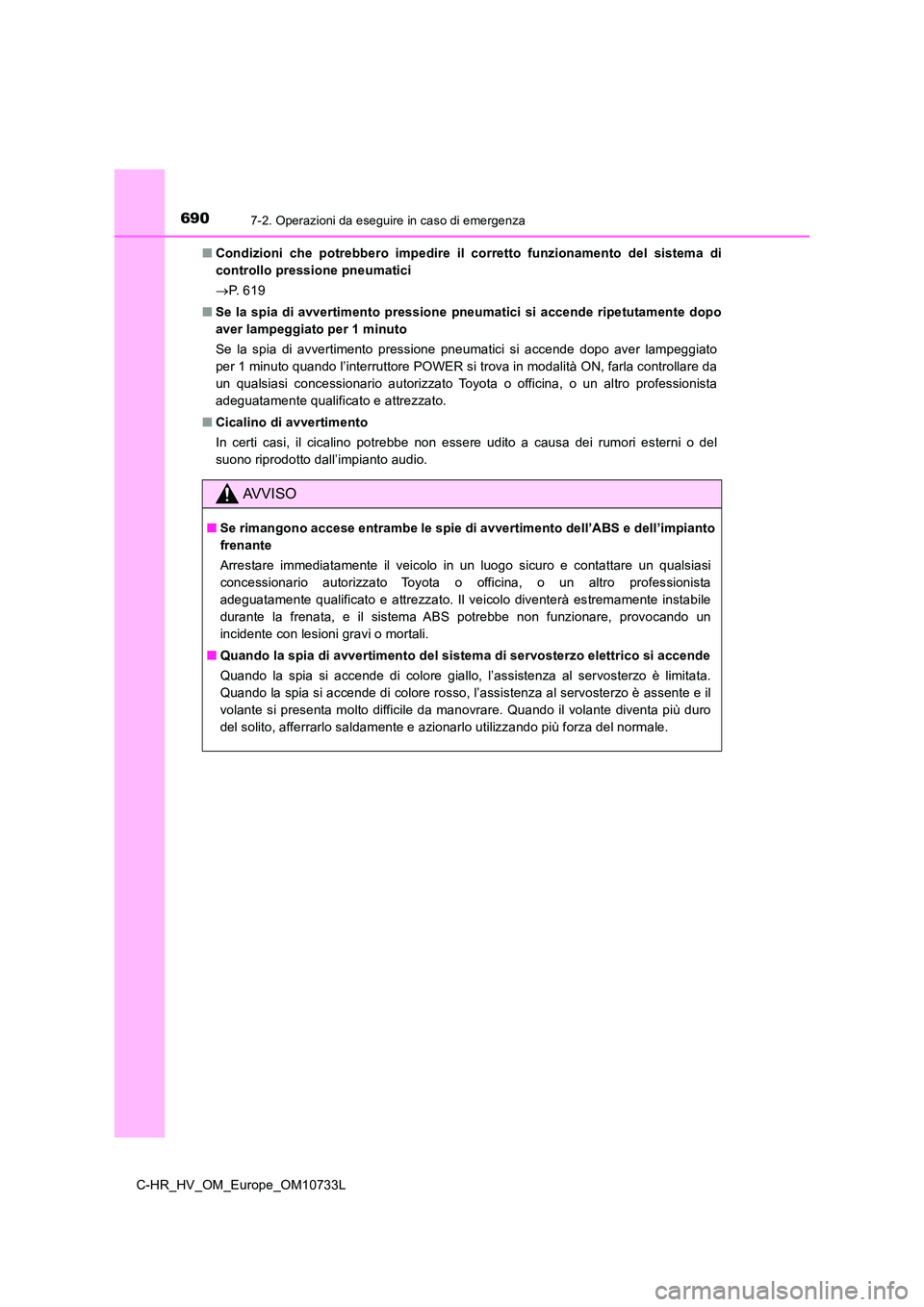 TOYOTA C-HR 2022 Manuale duso (in Italian) 6907-2. Operazioni da eseguire in caso di emergenza
C-HR_HV_OM_Europe_OM10733L
■ Condizioni che potrebbero impedire il corretto funzionamento del sistema di
controllo pressione pneumatici TOYOTA C-HR 2022 Manuale duso (in Italian) 6907-2. Operazioni da eseguire in caso di emergenza
C-HR_HV_OM_Europe_OM10733L
■ Condizioni che potrebbero impedire il corretto funzionamento del sistema di
controllo pressione pneumatici