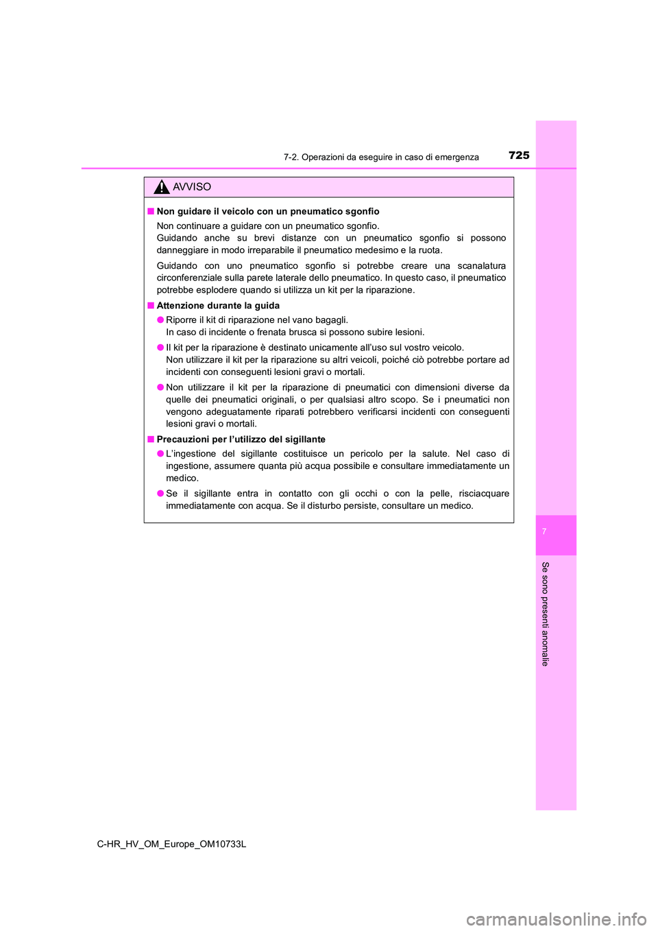 TOYOTA C-HR 2022 Manuale duso (in Italian) 7257-2. Operazioni da eseguire in caso di emergenza
C-HR_HV_OM_Europe_OM10733L
7
Se sono presenti anomalie
AVVISO
■Non guidare il veicolo con un pneumatico sgonfio
Non continuare a guidare con un p TOYOTA C-HR 2022 Manuale duso (in Italian) 7257-2. Operazioni da eseguire in caso di emergenza
C-HR_HV_OM_Europe_OM10733L
7
Se sono presenti anomalie
AVVISO
■Non guidare il veicolo con un pneumatico sgonfio
Non continuare a guidare con un p