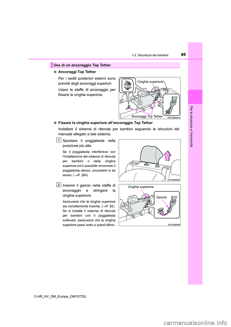 TOYOTA C-HR 2022 Manuale duso (in Italian) 951-2. Sicurezza dei bambini
1
Per la sicurezza e l’incolumità
C-HR_HV_OM_Europe_OM10733L
■A n c o r a g g i To p Te t h e r
Per i sedili posteriori esterni sono
previsti degli ancora TOYOTA C-HR 2022 Manuale duso (in Italian) 951-2. Sicurezza dei bambini
1
Per la sicurezza e l’incolumità
C-HR_HV_OM_Europe_OM10733L
■A n c o r a g g i To p Te t h e r
Per i sedili posteriori esterni sono
previsti degli ancora