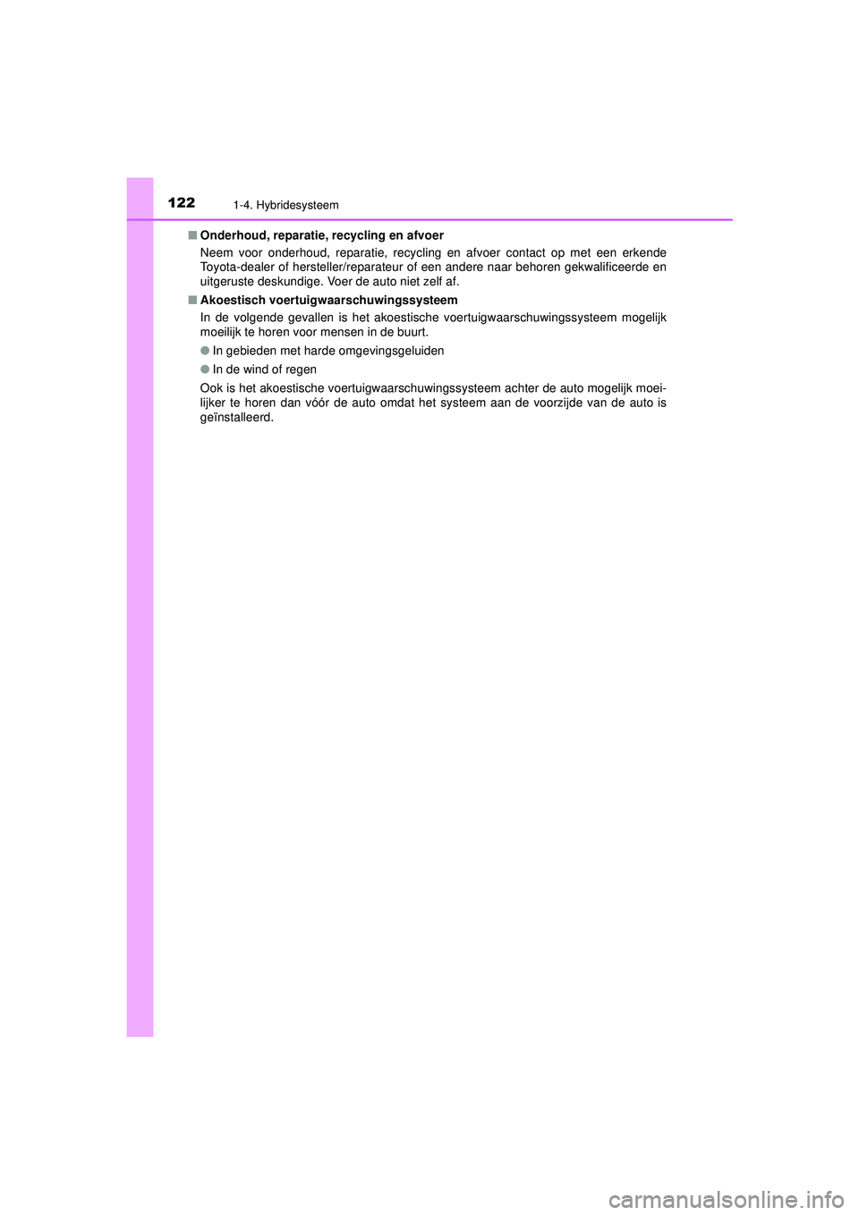 TOYOTA C-HR 2022 Instructieboekje (in Dutch) 1221-4. Hybridesysteem
C-HR_HV_OM_Europe_OM10720E■
Onderhoud, reparatie, recycling en afvoer
Neem voor onderhoud, reparatie, recycling en afvoer contact op met een erkende
Toyota-dealer of herstelle TOYOTA C-HR 2022 Instructieboekje (in Dutch) 1221-4. Hybridesysteem
C-HR_HV_OM_Europe_OM10720E■
Onderhoud, reparatie, recycling en afvoer
Neem voor onderhoud, reparatie, recycling en afvoer contact op met een erkende
Toyota-dealer of herstelle