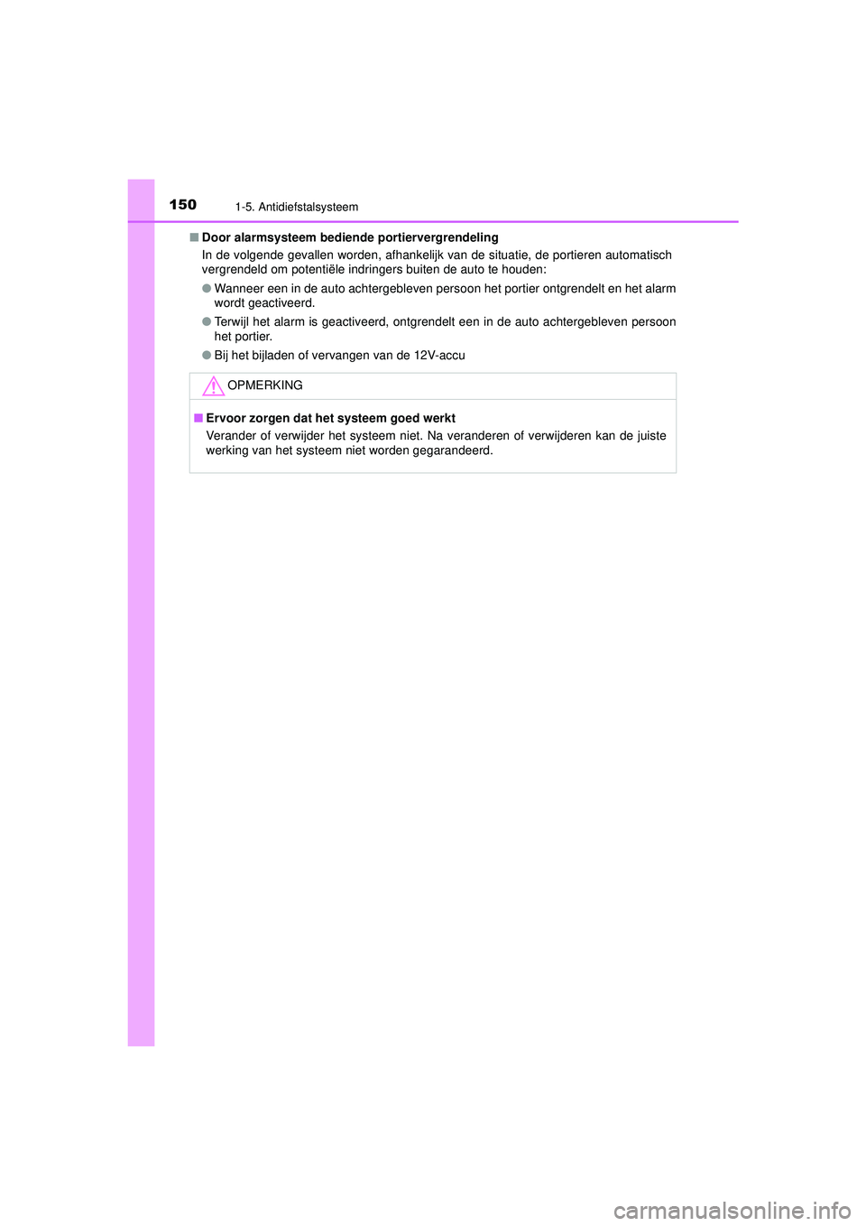 TOYOTA C-HR 2022  Instructieboekje (in Dutch) 1501-5. Antidiefstalsysteem
C-HR_HV_OM_Europe_OM10720E■
Door alarmsysteem bediende portiervergrendeling
In de volgende gevallen worden, afhankelijk van de situatie, de portieren automatisch
vergrend