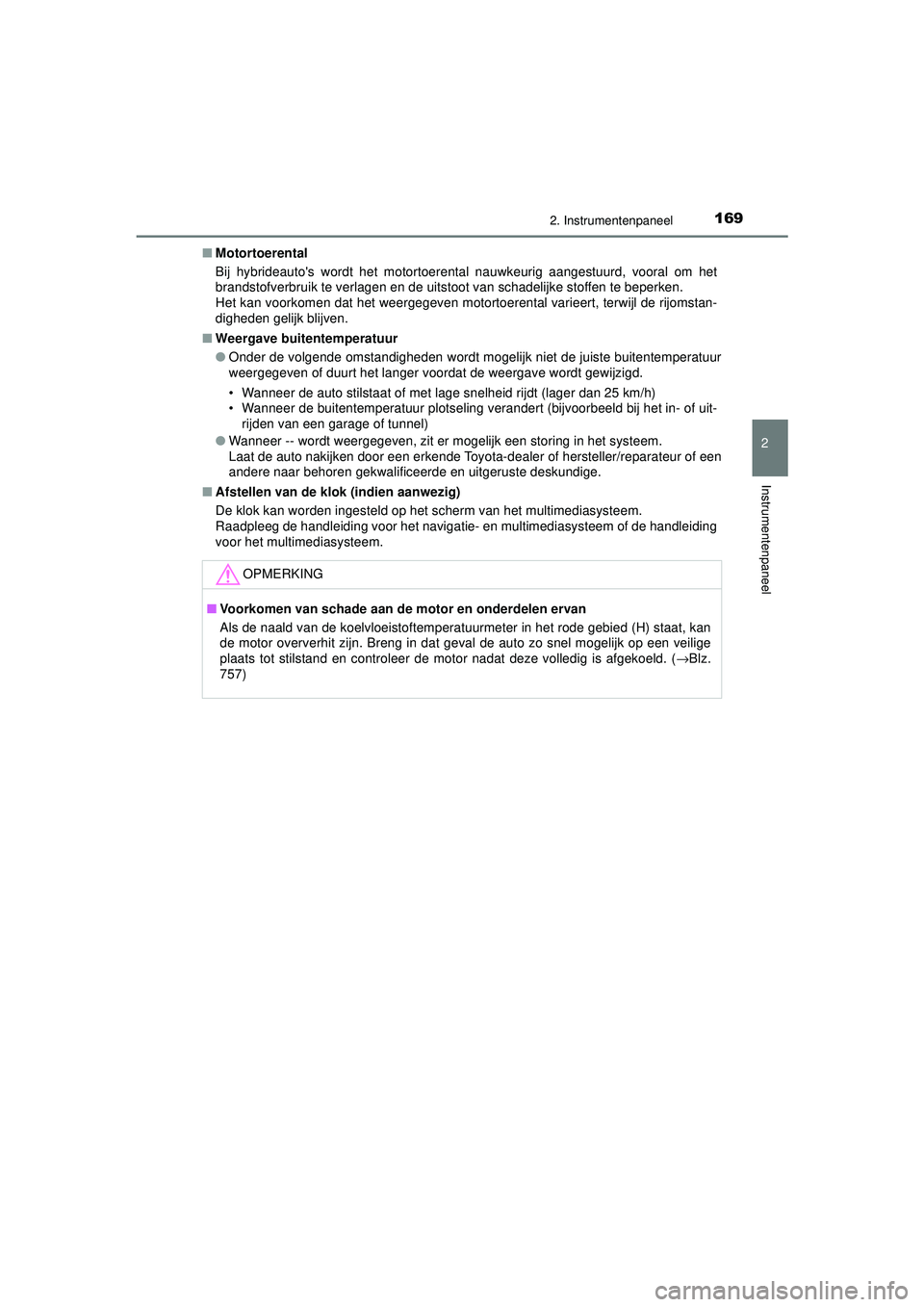 TOYOTA C-HR 2022 Instructieboekje (in Dutch) 1692. Instrumentenpaneel
2
Instrumentenpaneel
C-HR_HV_OM_Europe_OM10720E■
Motortoerental
Bij hybrideautos wordt het motortoerental nauwkeurig aangestuurd, vooral om het
brandstofverbruik te verlage TOYOTA C-HR 2022 Instructieboekje (in Dutch) 1692. Instrumentenpaneel
2
Instrumentenpaneel
C-HR_HV_OM_Europe_OM10720E■
Motortoerental
Bij hybrideautos wordt het motortoerental nauwkeurig aangestuurd, vooral om het
brandstofverbruik te verlage