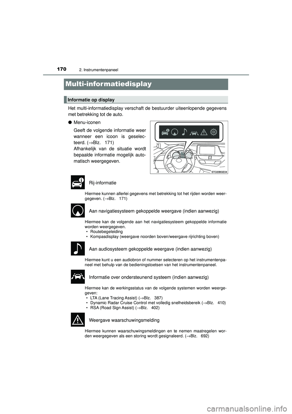 TOYOTA C-HR 2022 Instructieboekje (in Dutch) 1702. Instrumentenpaneel
C-HR_HV_OM_Europe_OM10720E
Multi-infor matiedisplay
Het multi-informatiedisplay verschaft de bestuurder uiteenlopende gegevens
met betrekking tot de auto.
●Menu-iconen
Geeft TOYOTA C-HR 2022 Instructieboekje (in Dutch) 1702. Instrumentenpaneel
C-HR_HV_OM_Europe_OM10720E
Multi-infor matiedisplay
Het multi-informatiedisplay verschaft de bestuurder uiteenlopende gegevens
met betrekking tot de auto.
●Menu-iconen
Geeft