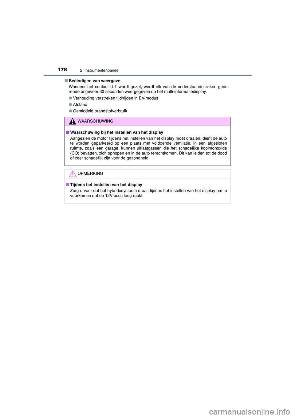 TOYOTA C-HR 2022 Instructieboekje (in Dutch) 1782. Instrumentenpaneel
C-HR_HV_OM_Europe_OM10720E■
Beëindigen van weergave
Wanneer het contact UIT wordt gezet, wordt elk van de onderstaande zaken gedu-
rende ongeveer 30 seconden weergegeven op TOYOTA C-HR 2022 Instructieboekje (in Dutch) 1782. Instrumentenpaneel
C-HR_HV_OM_Europe_OM10720E■
Beëindigen van weergave
Wanneer het contact UIT wordt gezet, wordt elk van de onderstaande zaken gedu-
rende ongeveer 30 seconden weergegeven op