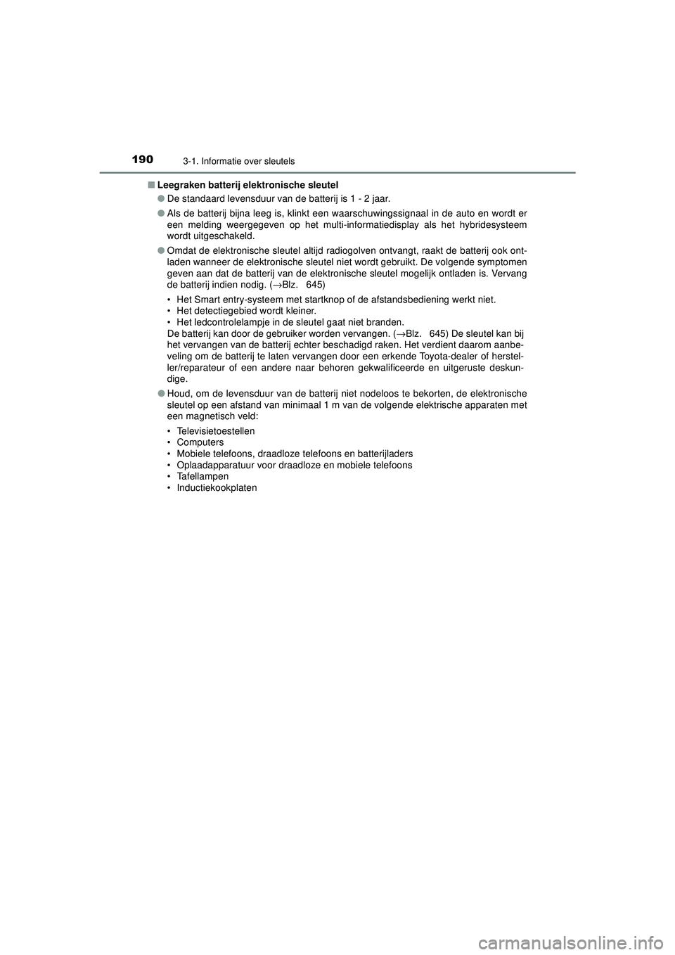 TOYOTA C-HR 2022 Instructieboekje (in Dutch) 1903-1. Informatie over sleutels
C-HR_HV_OM_Europe_OM10720E■
Leegraken batterij elektronische sleutel
●De standaard levensduur van de batterij is 1 - 2 jaar.
● Als de batterij bijna leeg is, kli TOYOTA C-HR 2022 Instructieboekje (in Dutch) 1903-1. Informatie over sleutels
C-HR_HV_OM_Europe_OM10720E■
Leegraken batterij elektronische sleutel
●De standaard levensduur van de batterij is 1 - 2 jaar.
● Als de batterij bijna leeg is, kli