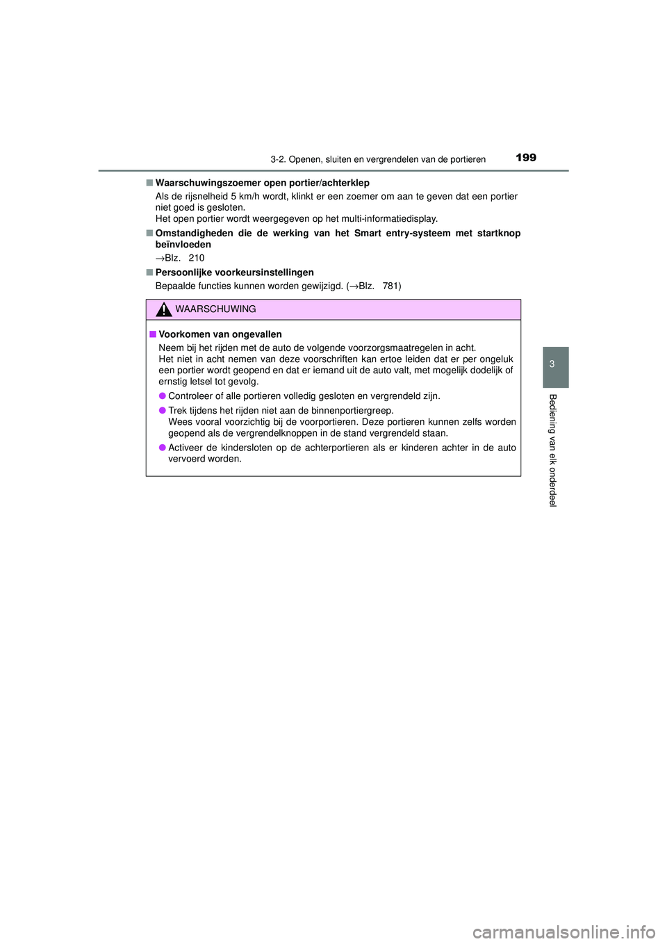 TOYOTA C-HR 2022 Instructieboekje (in Dutch) 1993-2. Openen, sluiten en vergrendelen van de portieren
3
Bediening van elk onderdeel
C-HR_HV_OM_Europe_OM10720E■
Waarschuwingszoemer open portier/achterklep
Als de rijsnelheid 5 km/h wordt, klinkt TOYOTA C-HR 2022 Instructieboekje (in Dutch) 1993-2. Openen, sluiten en vergrendelen van de portieren
3
Bediening van elk onderdeel
C-HR_HV_OM_Europe_OM10720E■
Waarschuwingszoemer open portier/achterklep
Als de rijsnelheid 5 km/h wordt, klinkt