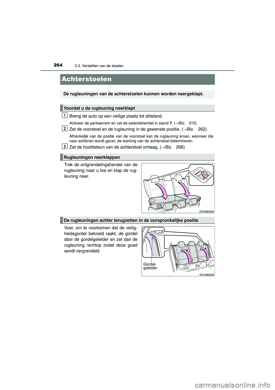 TOYOTA C-HR 2022 Instructieboekje (in Dutch) 2643-3. Verstellen van de stoelen
C-HR_HV_OM_Europe_OM10720E
Achterstoelen
Breng de auto op een veilige plaats tot stilstand.
Activeer de parkeerrem en zet de selectiehendel in stand P. (→Blz. 315) TOYOTA C-HR 2022 Instructieboekje (in Dutch) 2643-3. Verstellen van de stoelen
C-HR_HV_OM_Europe_OM10720E
Achterstoelen
Breng de auto op een veilige plaats tot stilstand.
Activeer de parkeerrem en zet de selectiehendel in stand P. (→Blz. 315)