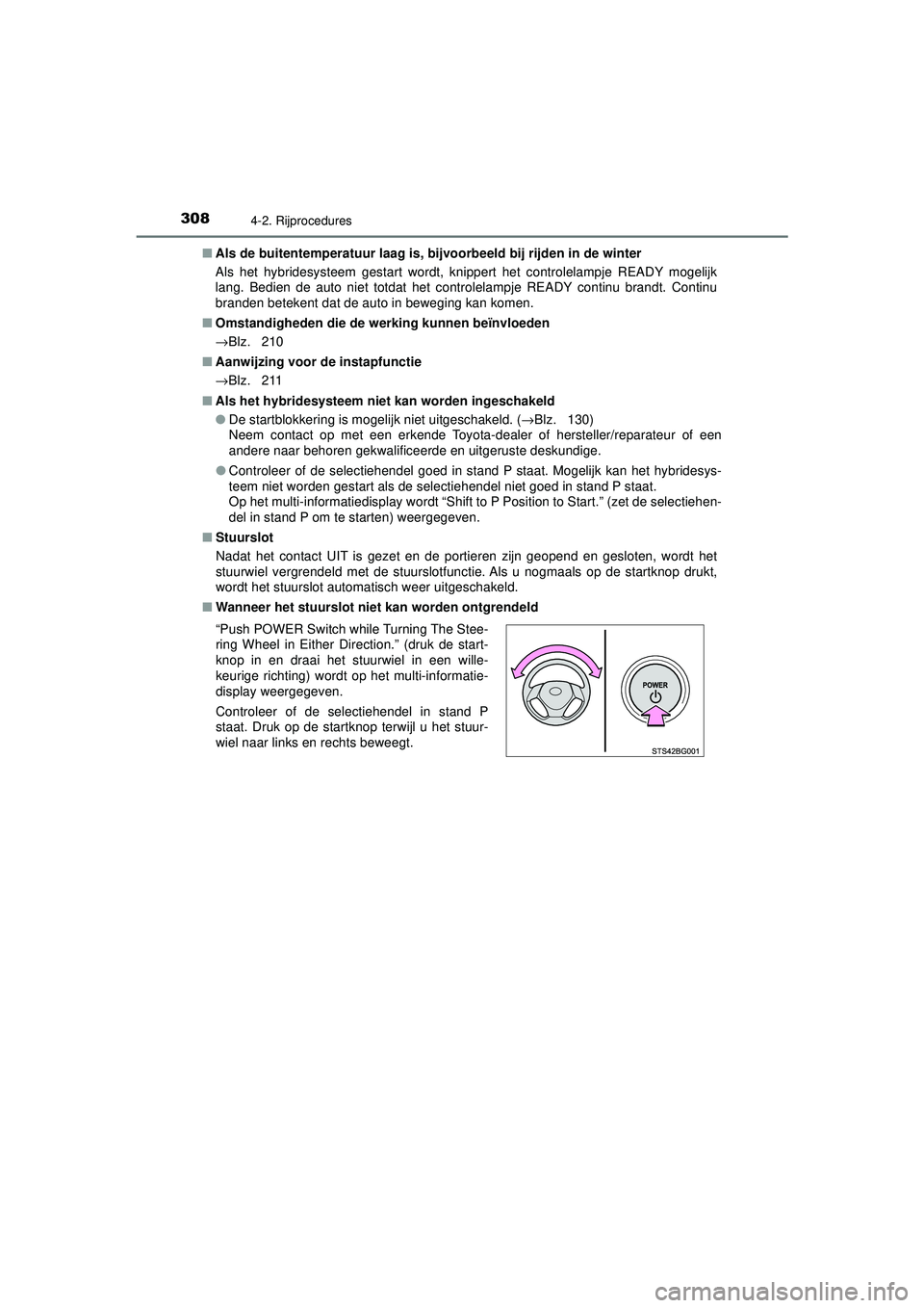 TOYOTA C-HR 2022 Instructieboekje (in Dutch) 3084-2. Rijprocedures
C-HR_HV_OM_Europe_OM10720E■
Als de buitentemperatuur laag is, bi jvoorbeeld bij rijden in de winter
Als het hybridesysteem gestart wordt, knippert het controlelampje READY moge TOYOTA C-HR 2022 Instructieboekje (in Dutch) 3084-2. Rijprocedures
C-HR_HV_OM_Europe_OM10720E■
Als de buitentemperatuur laag is, bi jvoorbeeld bij rijden in de winter
Als het hybridesysteem gestart wordt, knippert het controlelampje READY moge