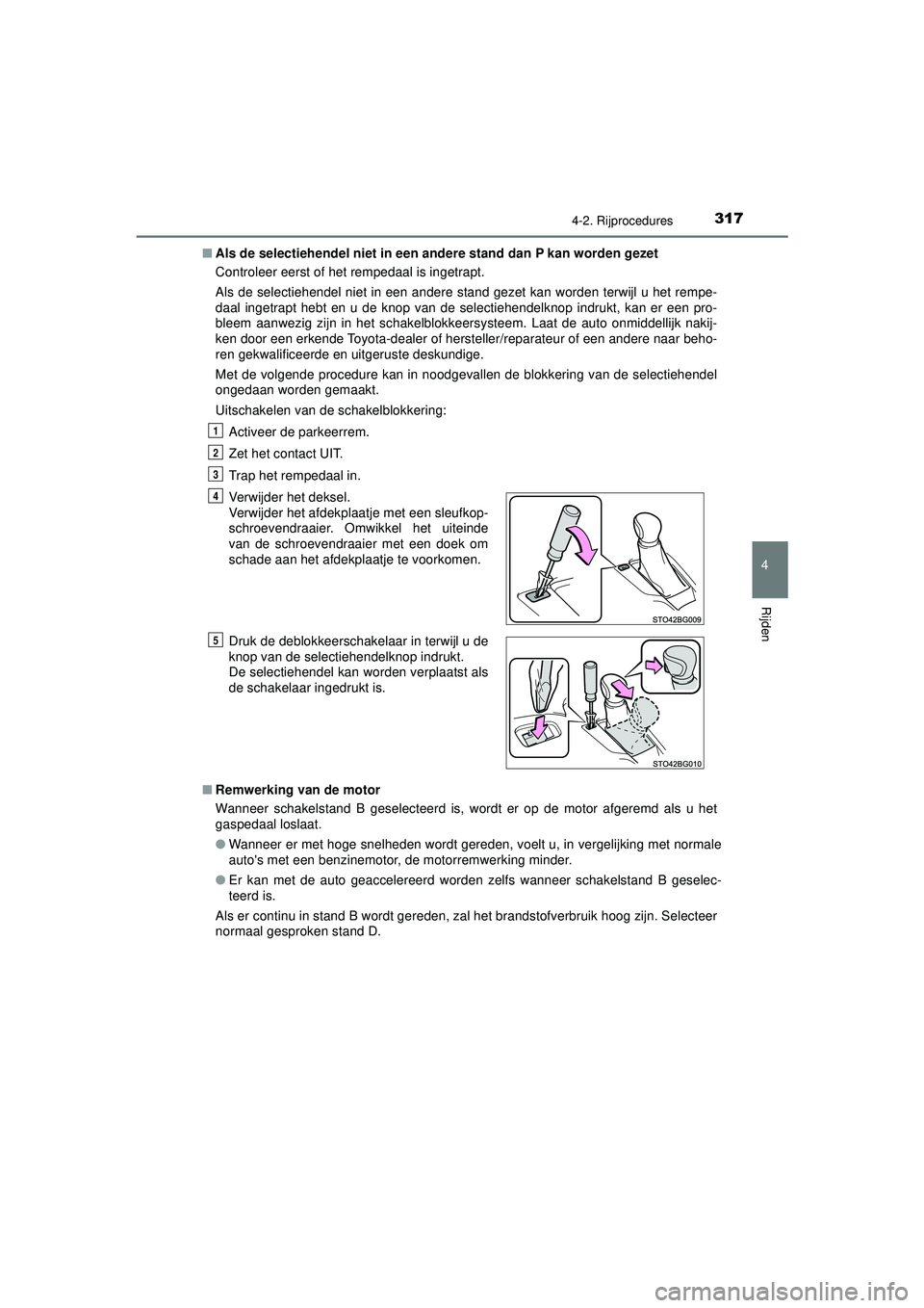 TOYOTA C-HR 2022 Instructieboekje (in Dutch) 3174-2. Rijprocedures
4
Rijden
C-HR_HV_OM_Europe_OM10720E■
Als de selectiehendel niet in een andere stand dan P kan worden gezet
Controleer eerst of het rempedaal is ingetrapt.
Als de selectiehende TOYOTA C-HR 2022 Instructieboekje (in Dutch) 3174-2. Rijprocedures
4
Rijden
C-HR_HV_OM_Europe_OM10720E■
Als de selectiehendel niet in een andere stand dan P kan worden gezet
Controleer eerst of het rempedaal is ingetrapt.
Als de selectiehende
