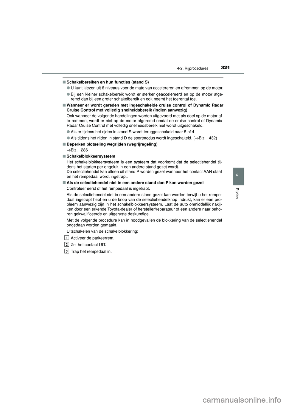 TOYOTA C-HR 2022  Instructieboekje (in Dutch) 3214-2. Rijprocedures
4
Rijden
C-HR_HV_OM_Europe_OM10720E
■Schakelbereiken en hu n functies (stand S)
● U kunt kiezen uit 6 niveaus voor de mate van accelereren en afremmen op de motor.
● Bij ee