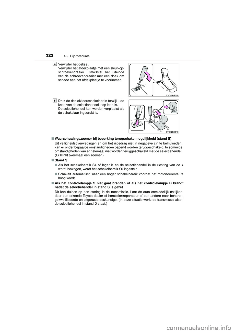 TOYOTA C-HR 2022  Instructieboekje (in Dutch) 3224-2. Rijprocedures
C-HR_HV_OM_Europe_OM10720E■
Waarschuwingszoemer bij beperking terugschakelmogelijkheid (stand S)
Uit veiligheidsoverwegingen en om het rijgedrag niet in negatieve zin te beïnv