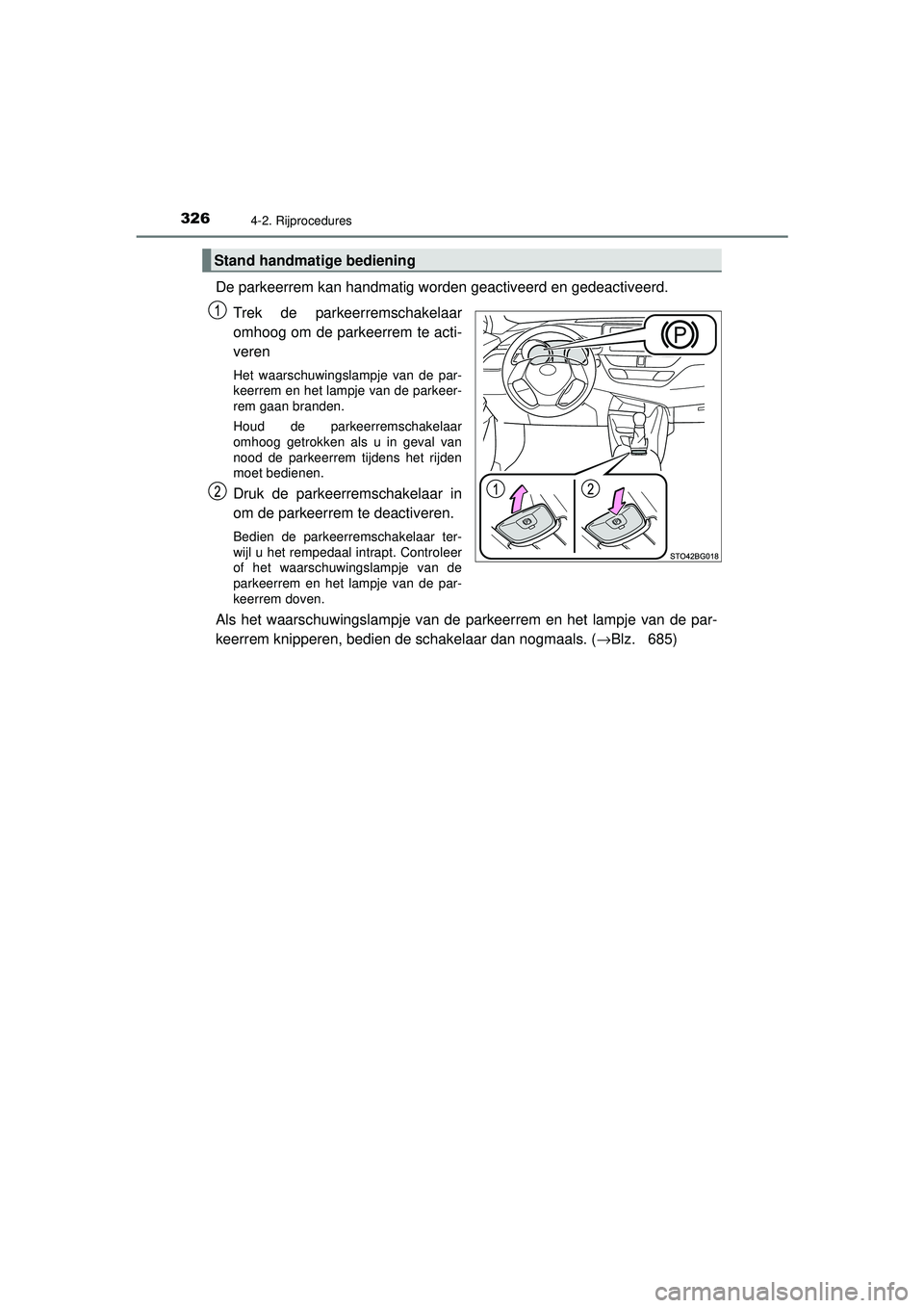 TOYOTA C-HR 2022  Instructieboekje (in Dutch) 3264-2. Rijprocedures
C-HR_HV_OM_Europe_OM10720E
De parkeerrem kan handmatig worden geactiveerd en gedeactiveerd. Trek de parkeerremschakelaar
omhoog om de parkeerrem te acti-
veren
Het waarschuwingsl