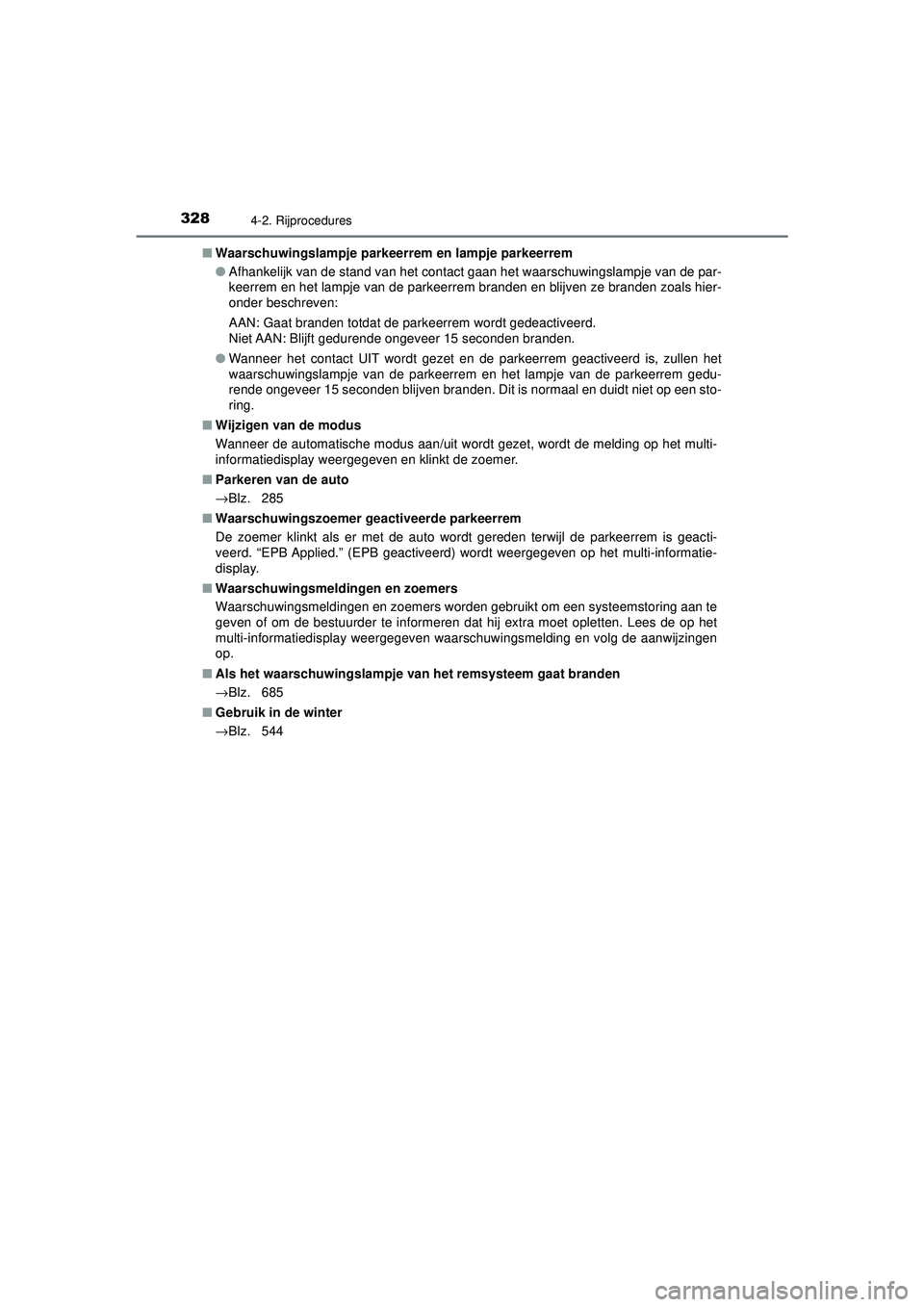 TOYOTA C-HR 2022  Instructieboekje (in Dutch) 3284-2. Rijprocedures
C-HR_HV_OM_Europe_OM10720E■
Waarschuwingslampje parkee rrem en lampje parkeerrem
● Afhankelijk van de stand van het contact gaan het waarschuwingslampje van de par-
keerrem e