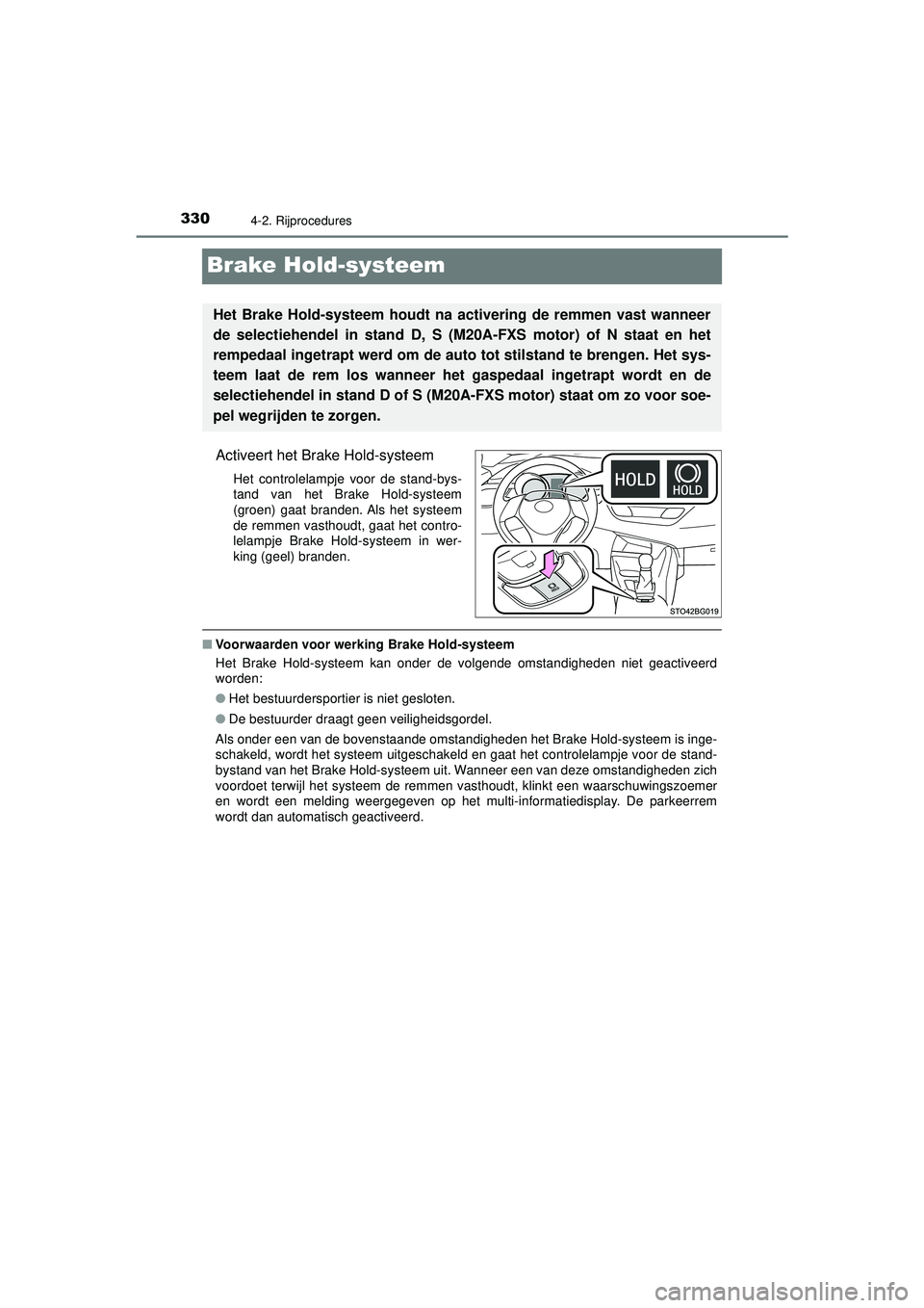 TOYOTA C-HR 2022 Instructieboekje (in Dutch) 3304-2. Rijprocedures
C-HR_HV_OM_Europe_OM10720E
Brake Hold-systeem
Activeert het Brake Hold-systeem
Het controlelampje voor de stand-bys-
tand van het Brake Hold-systeem
(groen) gaat branden. Als het TOYOTA C-HR 2022 Instructieboekje (in Dutch) 3304-2. Rijprocedures
C-HR_HV_OM_Europe_OM10720E
Brake Hold-systeem
Activeert het Brake Hold-systeem
Het controlelampje voor de stand-bys-
tand van het Brake Hold-systeem
(groen) gaat branden. Als het