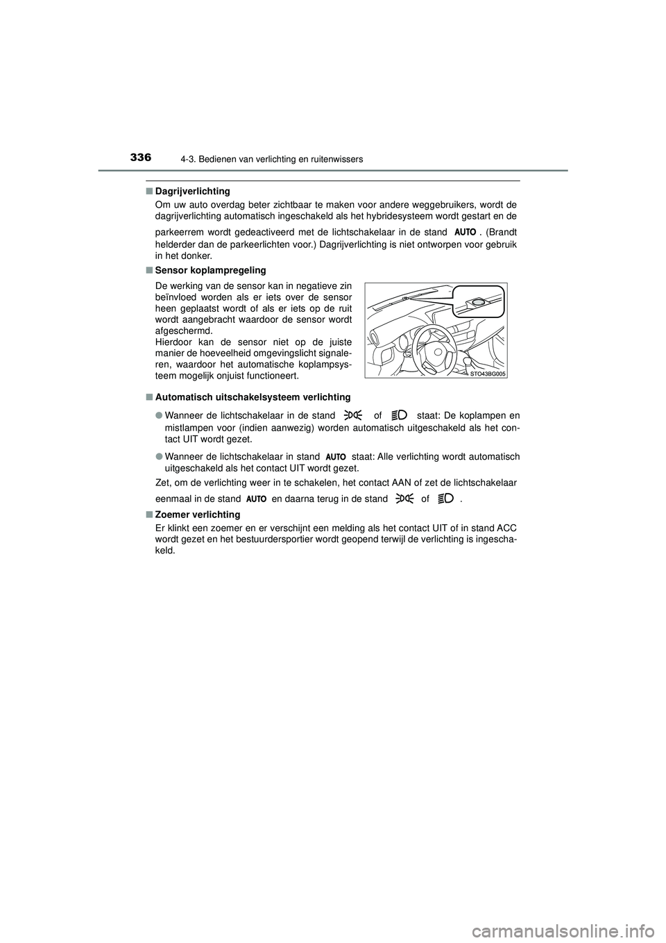 TOYOTA C-HR 2022 Instructieboekje (in Dutch) 3364-3. Bedienen van verlichting en ruitenwissers
C-HR_HV_OM_Europe_OM10720E
■Dagrijverlichting
Om uw auto overdag beter zichtbaar te maken voor andere weggebruikers, wordt de
dagrijverlichting auto TOYOTA C-HR 2022 Instructieboekje (in Dutch) 3364-3. Bedienen van verlichting en ruitenwissers
C-HR_HV_OM_Europe_OM10720E
■Dagrijverlichting
Om uw auto overdag beter zichtbaar te maken voor andere weggebruikers, wordt de
dagrijverlichting auto