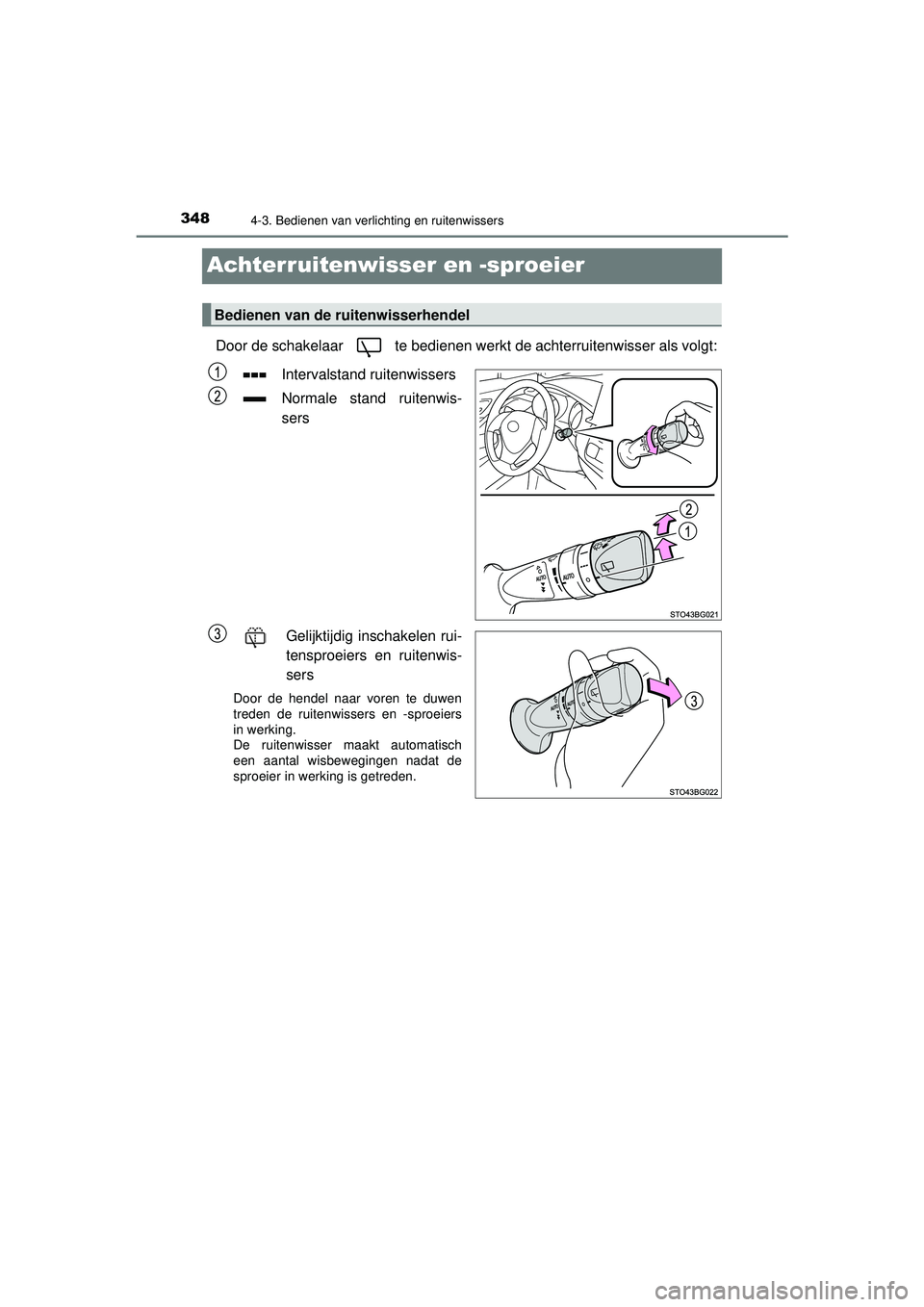 TOYOTA C-HR 2022  Instructieboekje (in Dutch) 3484-3. Bedienen van verlichting en ruitenwissers
C-HR_HV_OM_Europe_OM10720E
Achterruitenwisser en -sproeier
Door de schakelaar   te bedienen werkt de achterruitenwisser als volgt:Intervalstand ruiten