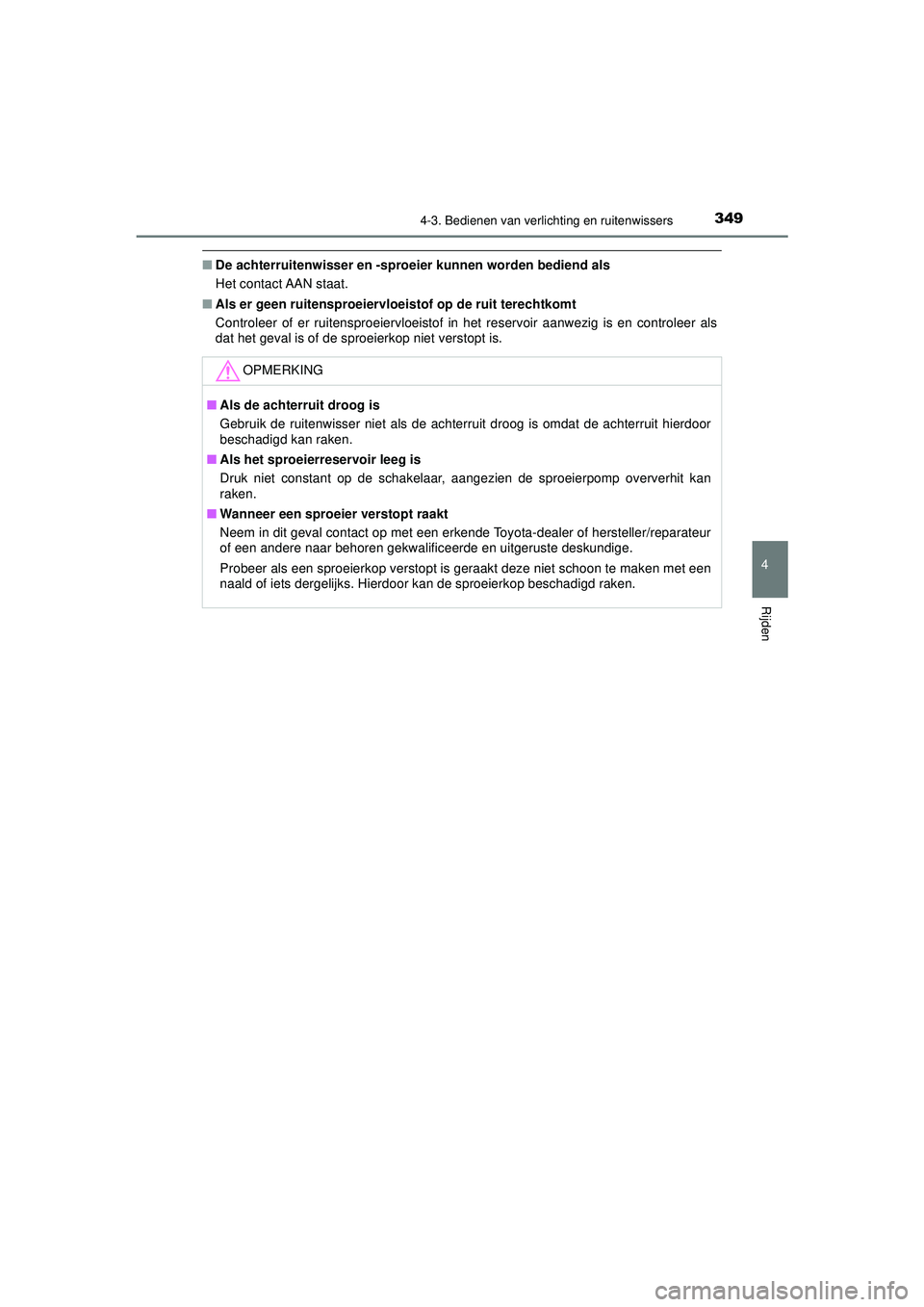 TOYOTA C-HR 2022 Instructieboekje (in Dutch) 3494-3. Bedienen van verlichting en ruitenwissers
4
Rijden
C-HR_HV_OM_Europe_OM10720E
■De achterruitenwisser en -sproe ier kunnen worden bediend als
Het contact AAN staat.
■ Als er geen ruitenspro TOYOTA C-HR 2022 Instructieboekje (in Dutch) 3494-3. Bedienen van verlichting en ruitenwissers
4
Rijden
C-HR_HV_OM_Europe_OM10720E
■De achterruitenwisser en -sproe ier kunnen worden bediend als
Het contact AAN staat.
■ Als er geen ruitenspro